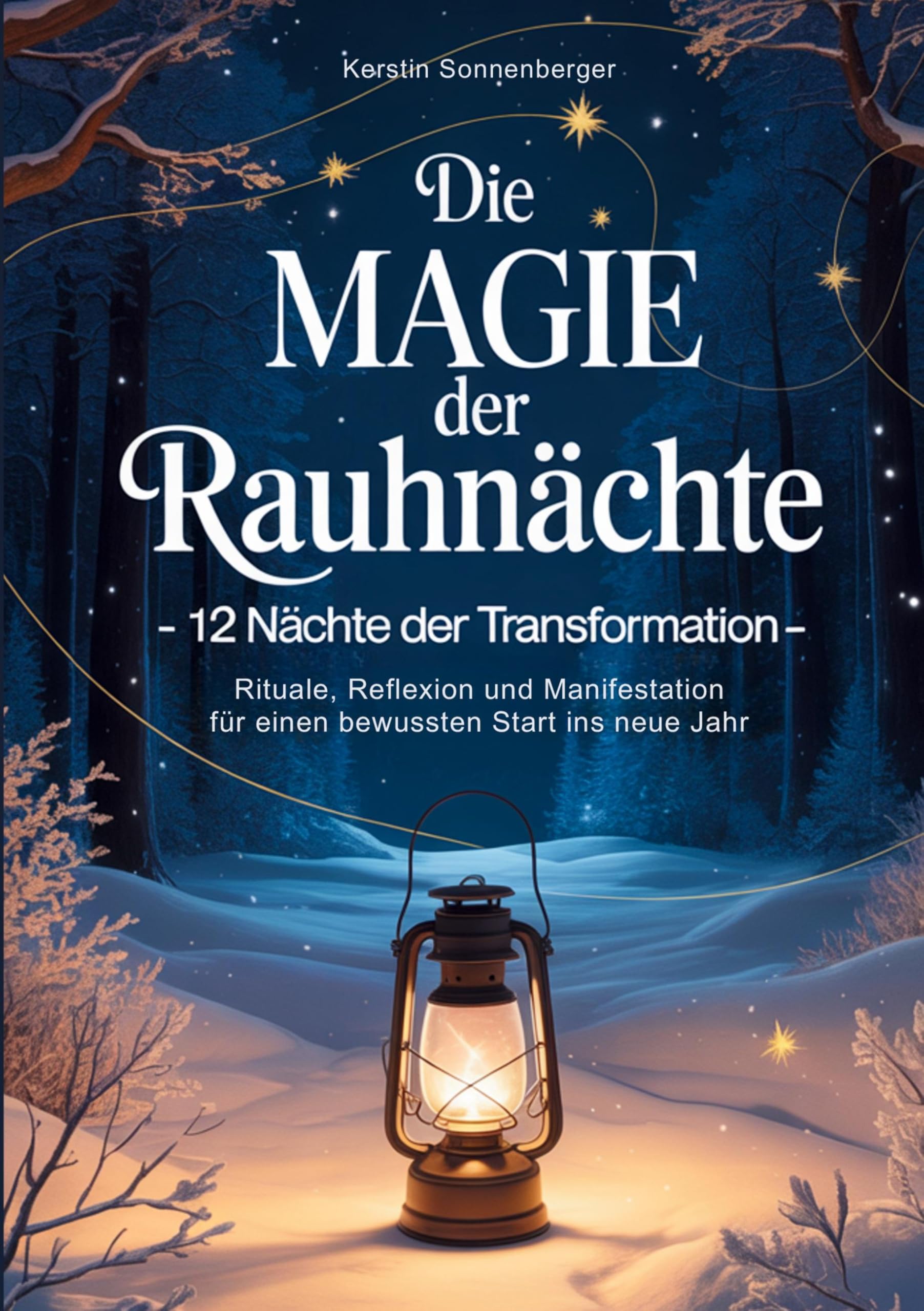 Die Magie der Rauhnächte: 12 Nächte der Transformation - Rituale, Reflexion und Manifestation für einen bewussten Start ins neue Jahr Religion & Esotericism