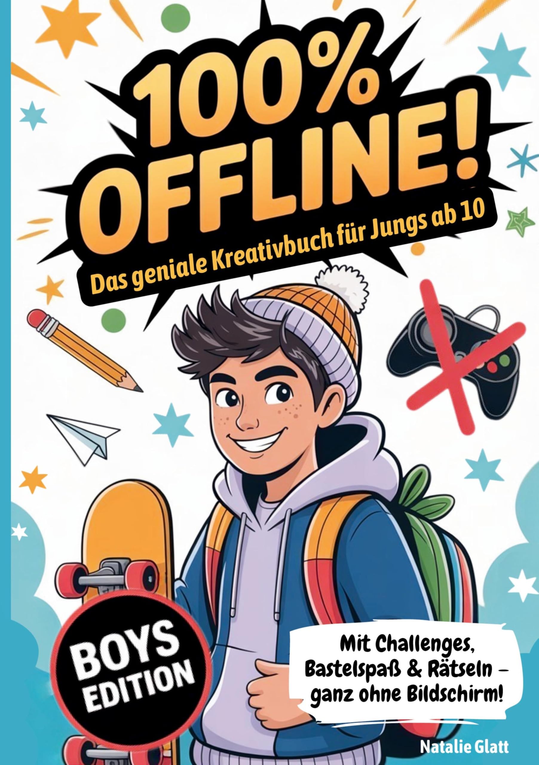 Geschenk Junge 10 Jahre | 100% offline - Das geniale Kreativbuch für Jungs ab 10 Jahren mit Challenges, Bastelspaß & Rätseln - ganz ohne Bildschirm!: Coole Sachen für 10 jährige für mehr Hirn statt Handy Novels & Short Stories