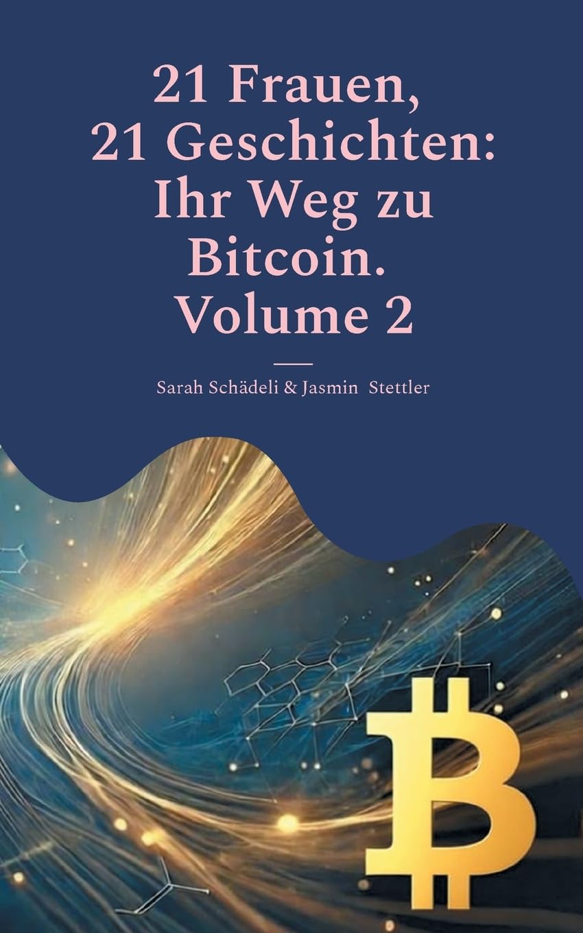 21 Frauen, 21 Geschichten: Ihr Weg zu Bitcoin. Volume 2 Business, Finance & Career