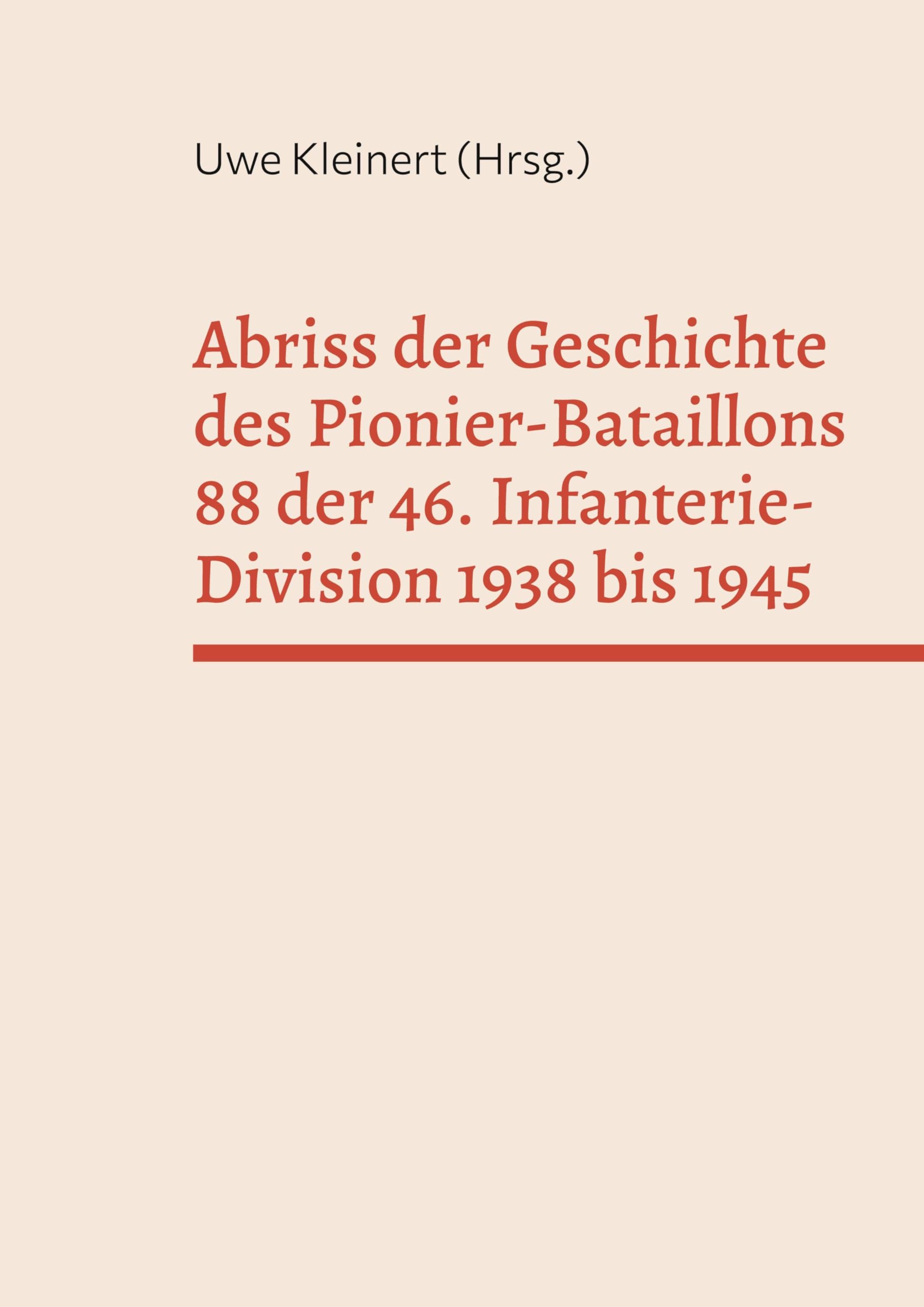 Abriss der Geschichte des Pionier-Bataillons 88 der 46. Infanterie-Division 1938 bis 1945 Politics & History