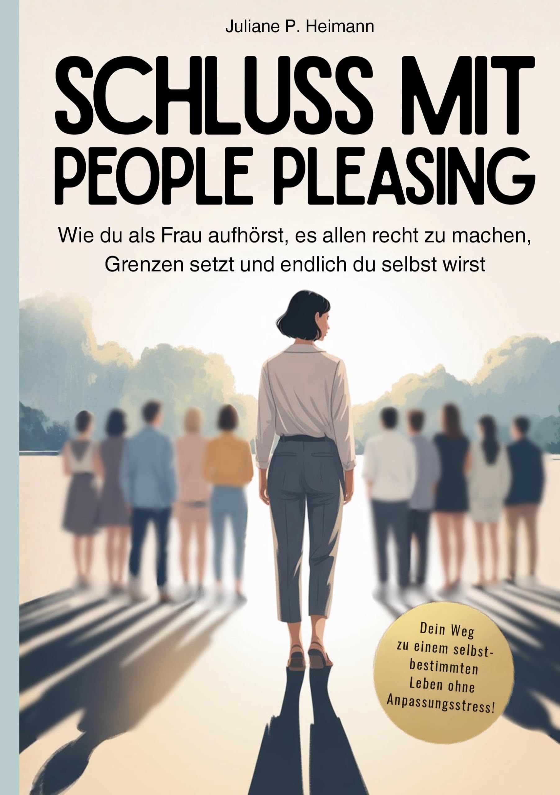 Schluss mit People Pleasing - Wie du als Frau aufhörst, es allen recht zu machen, Grenzen setzt und endlich du selbst wirst Business, Finance & Career