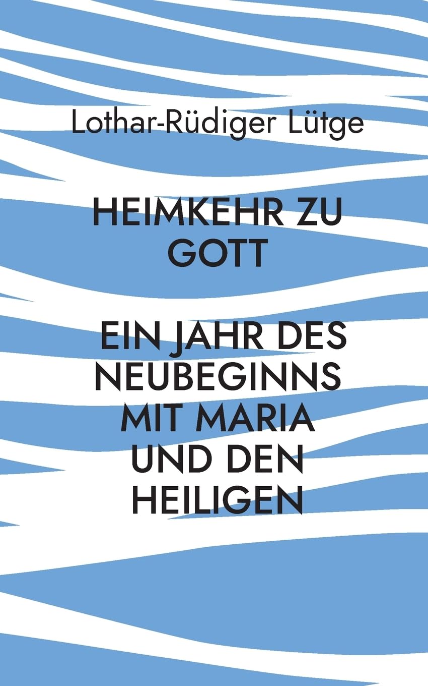 Heimkehr zu Gott - Ein Jahr des Neubeginns mit Maria und den Heiligen Religion & Esotericism