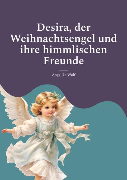 Desira, der Weihnachtsengel und ihre himmlischen Freunde Novels & Short Stories