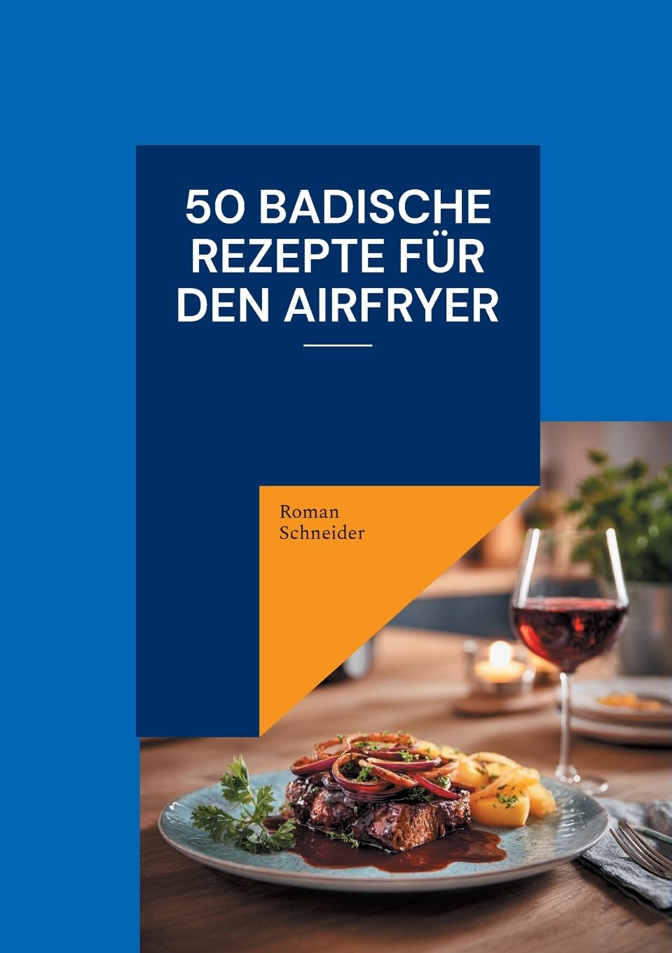 50 badische Rezepte für den Airfryer Leisure, Home & Garden