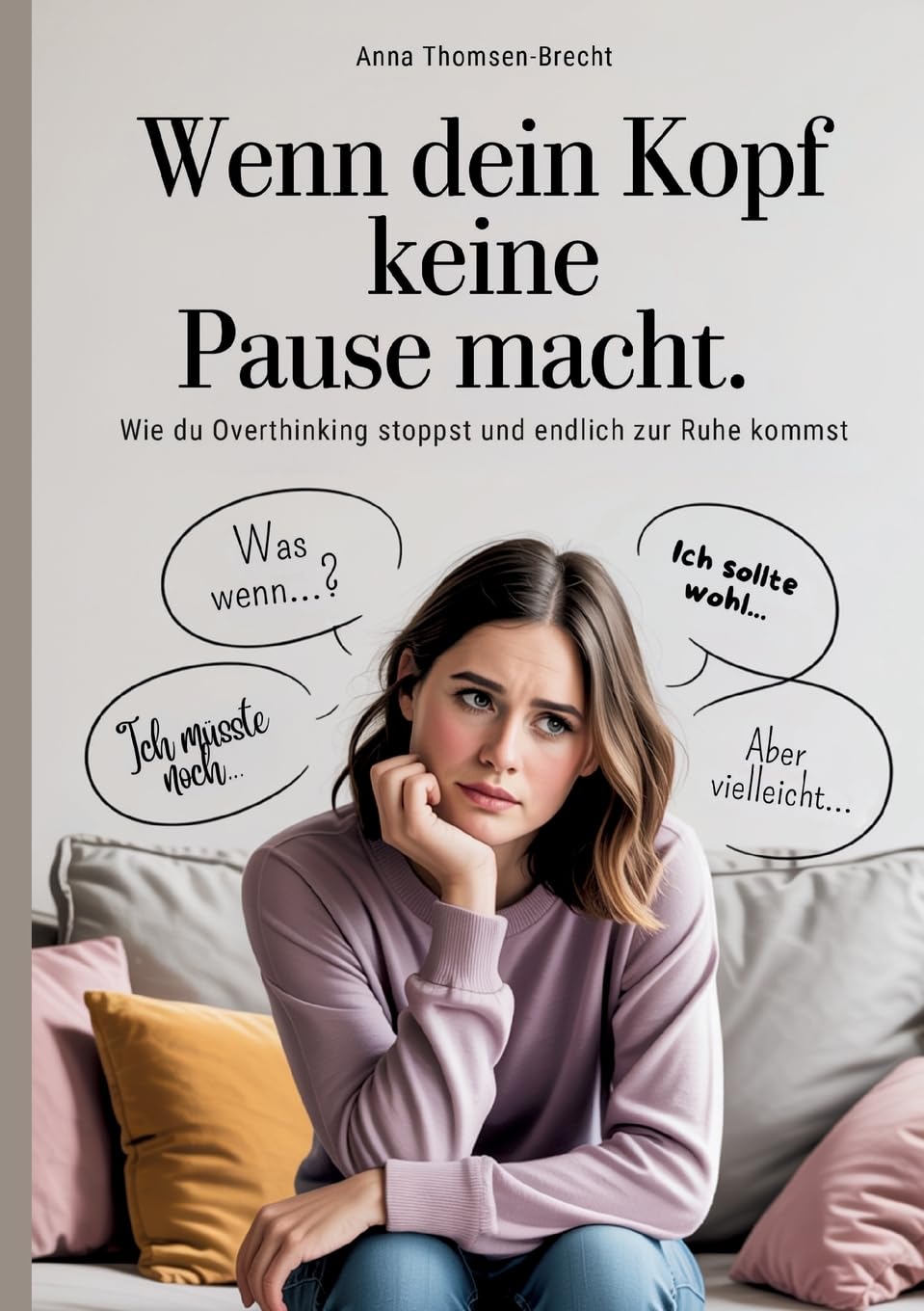 Wenn dein Kopf keine Pause macht - Wie du Overthinking stoppst und endlich zur Ruhe kommst Business, Finance & Career