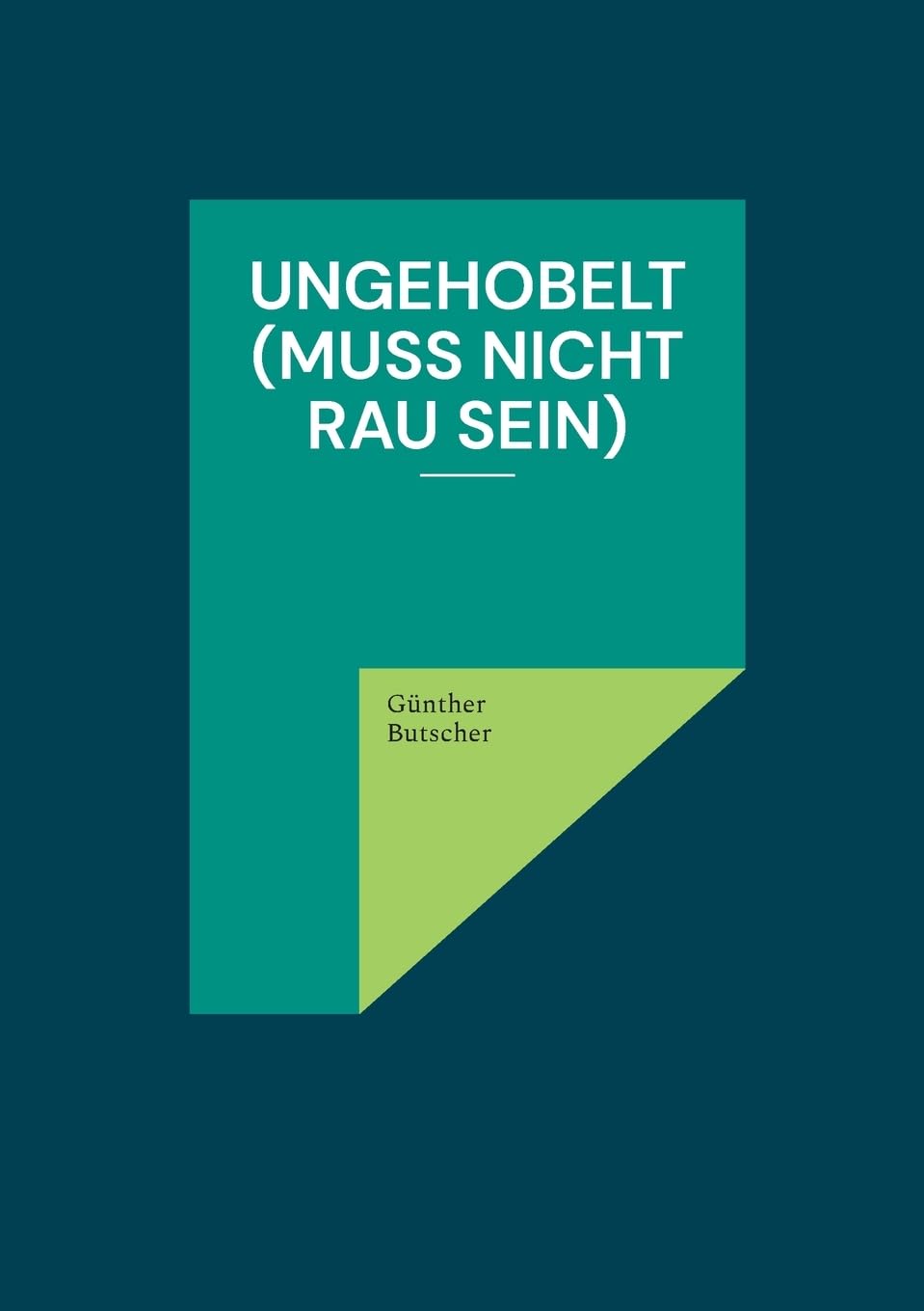 Ungehobelt (muss nicht rau sein) Poetry