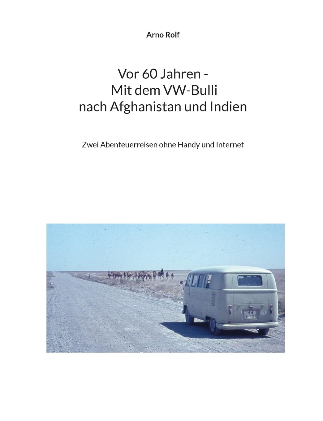 Vor 60 Jahren - Mit dem VW-Bulli nach Afghanistan und Indien Novels & Short Stories