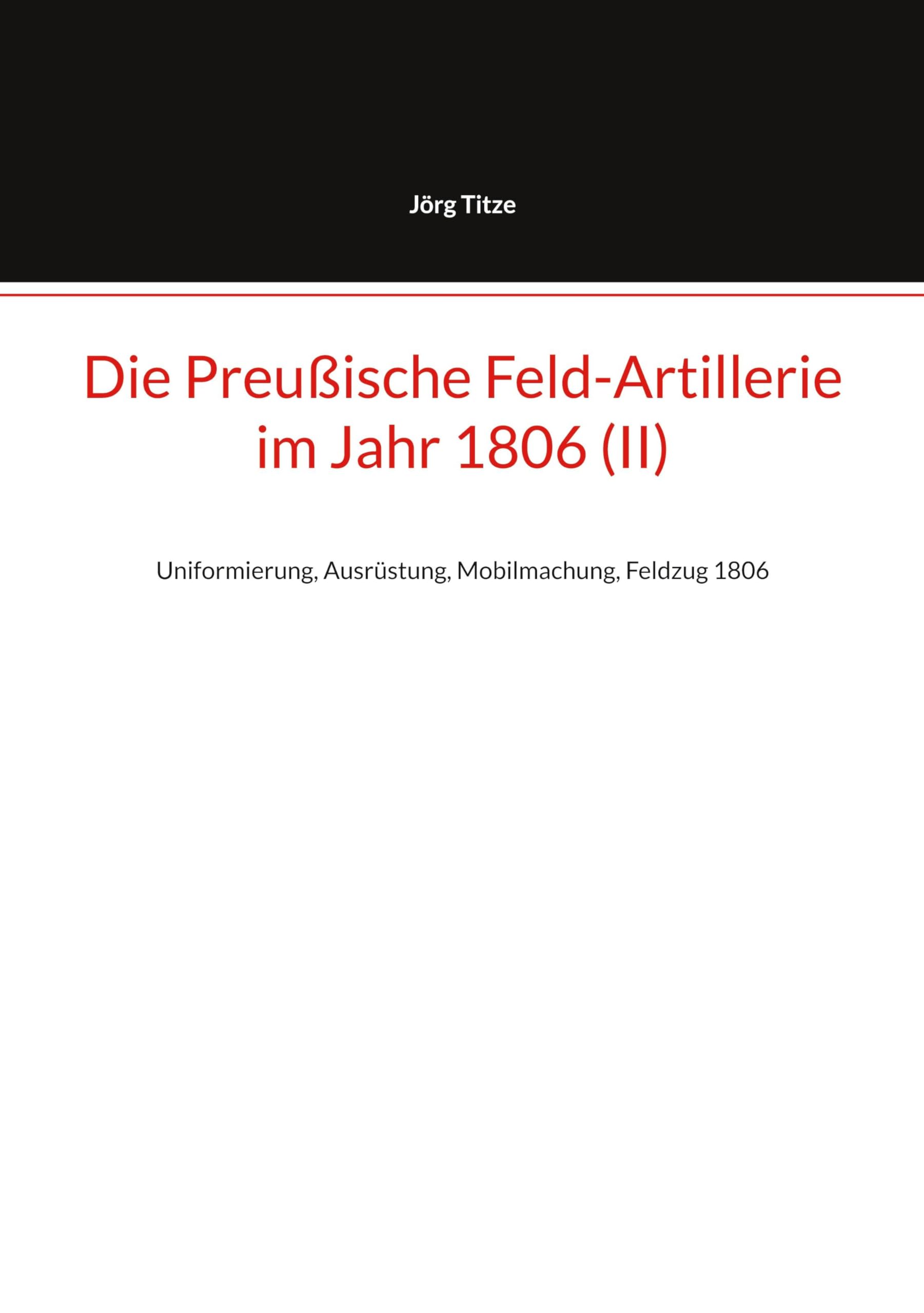 Die Preußische Feld-Artillerie  im Jahr 1806 (II) Politics & History