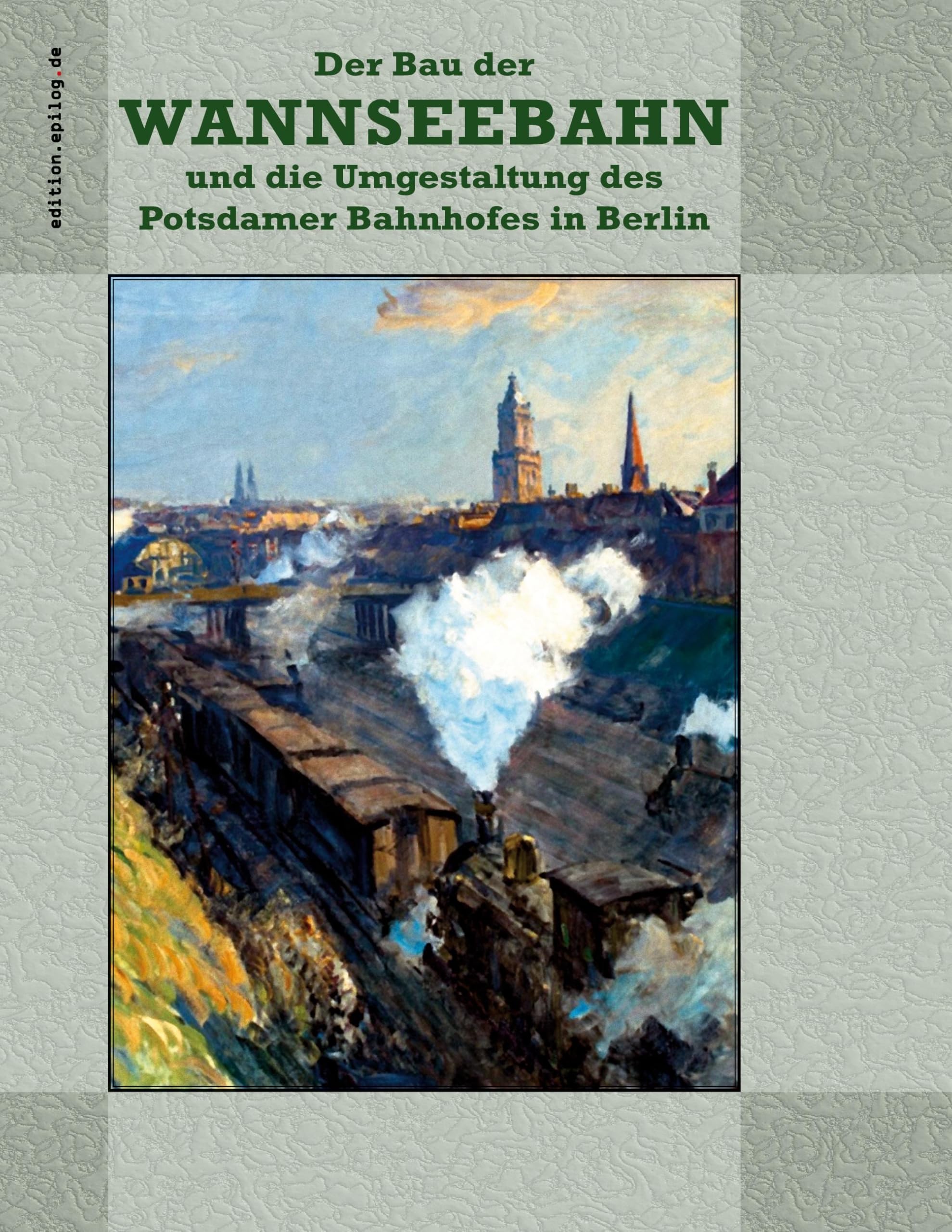 Der Bau der Wannseebahn und die Umgestaltung des Potsdamer Bahnhofes in Berlin Media & Communication