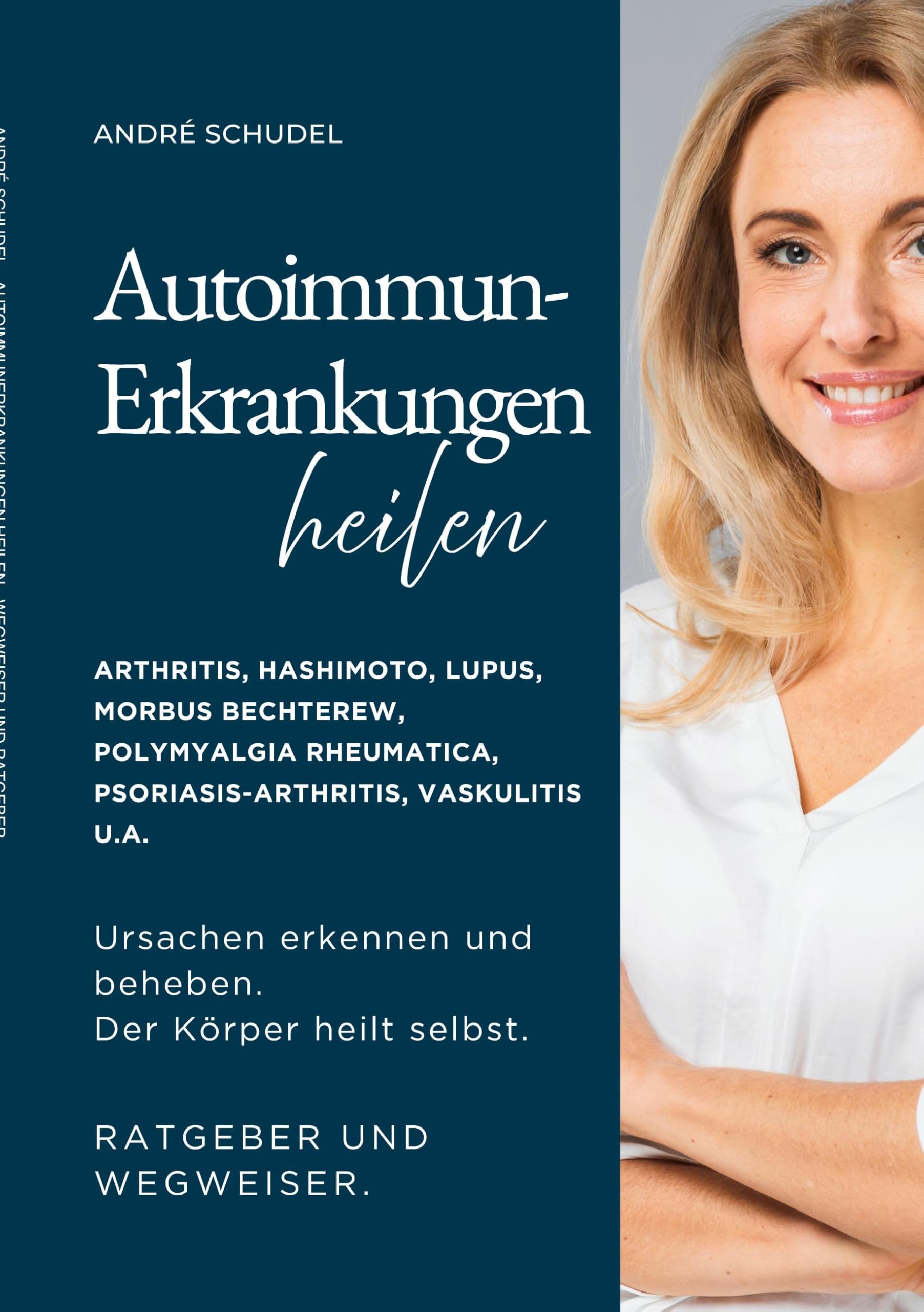 Autoimmunerkrankungen heilen - Ursachen erkennen und beheben. Der Körper heilt selbst. Ratgeber und Wegweiser. Health, Nutrition & Fitness