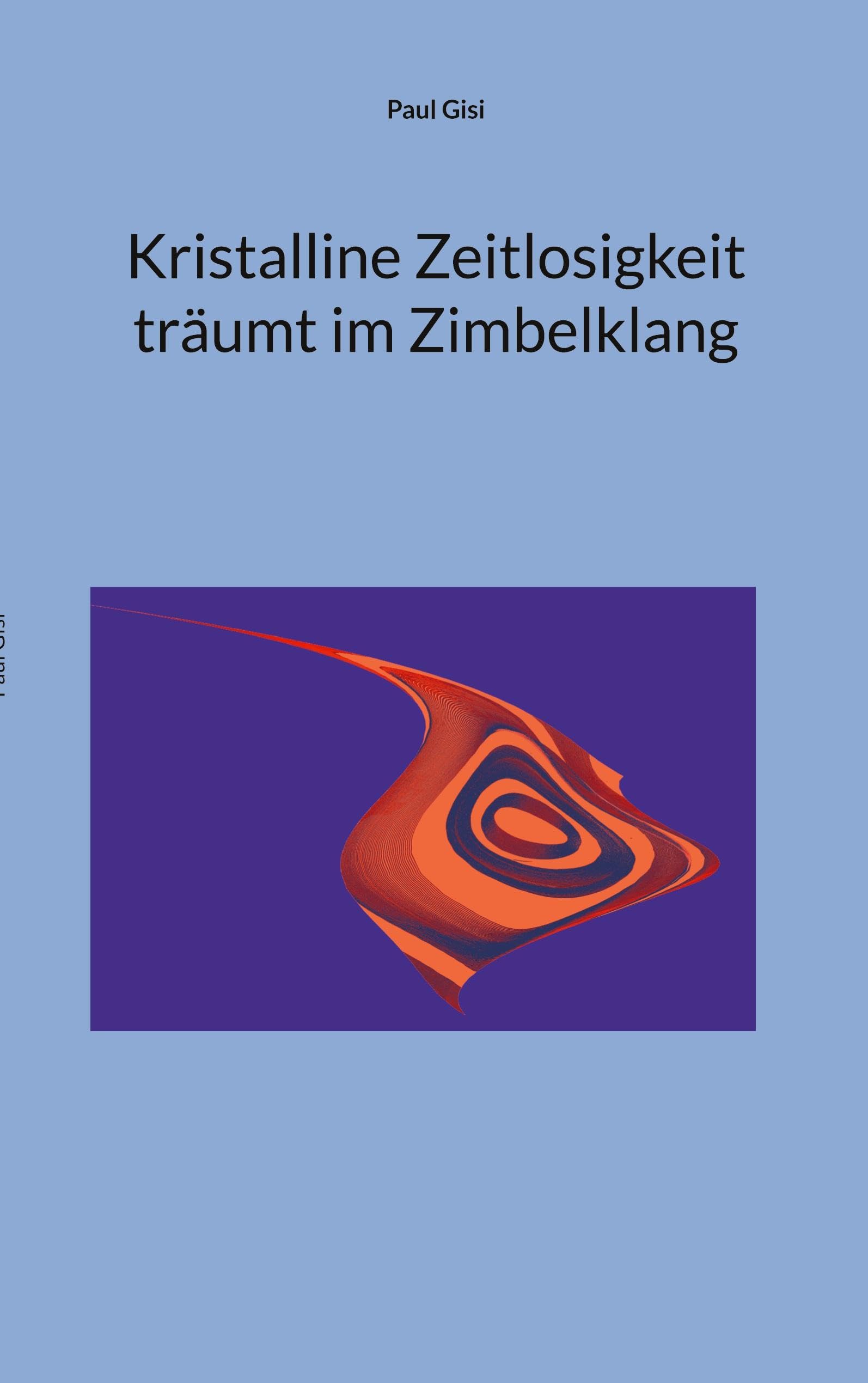 Kristalline Zeitlosigkeit träumt im Zimbelklang Poetry