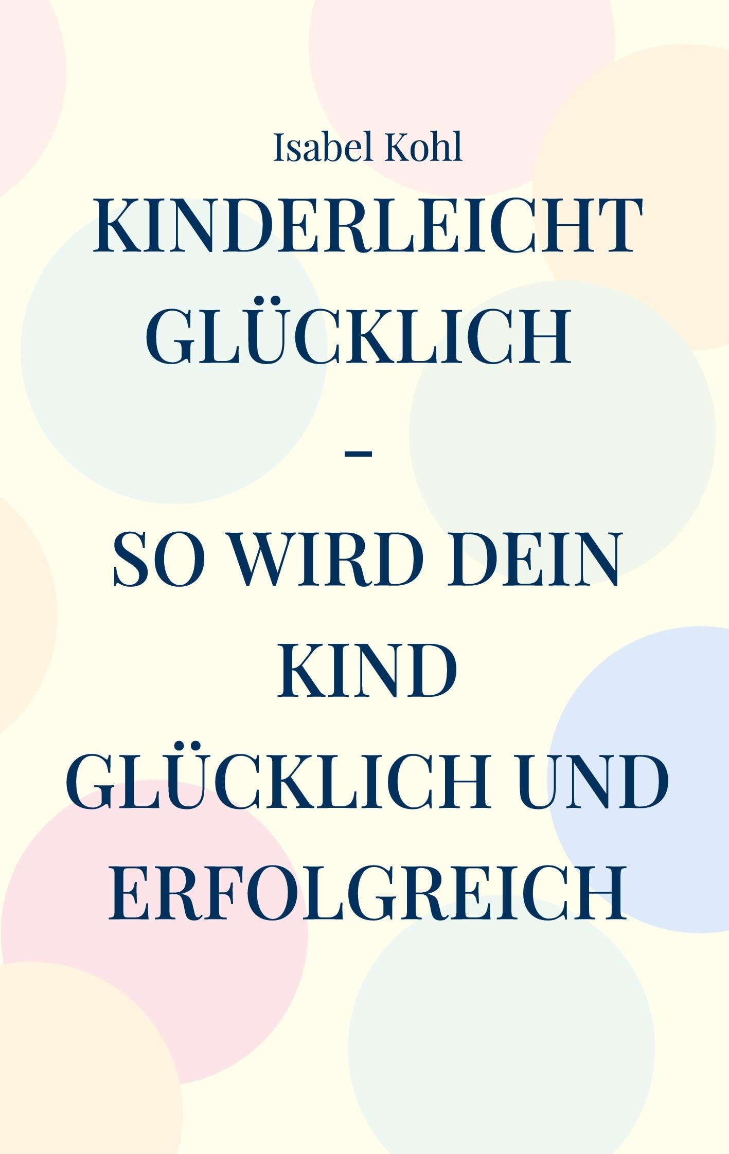 Kinderleicht glücklich - so wird dein Kind glücklich und erfolgreich Parents & Children