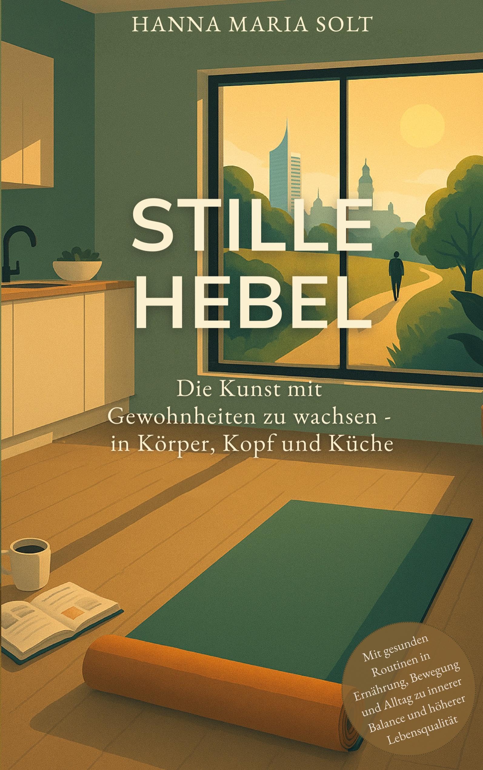 Stille Hebel - Die Kunst mit Gewohnheiten zu wachsen - in Körper, Kopf und Küche Lifestyle