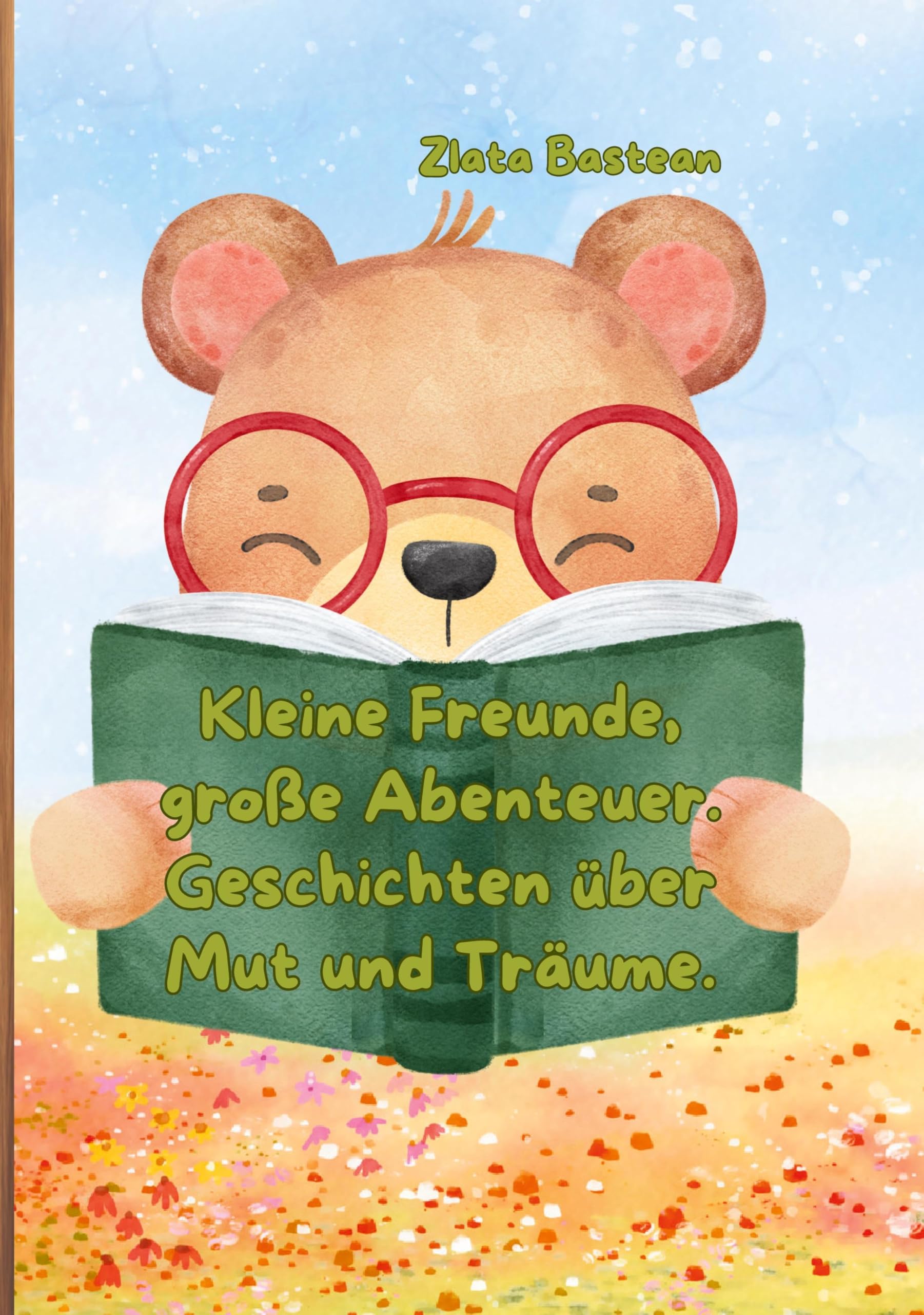 Kleine Freunde, große Abenteuer. Geschichten über Mut und Träume. Children's books