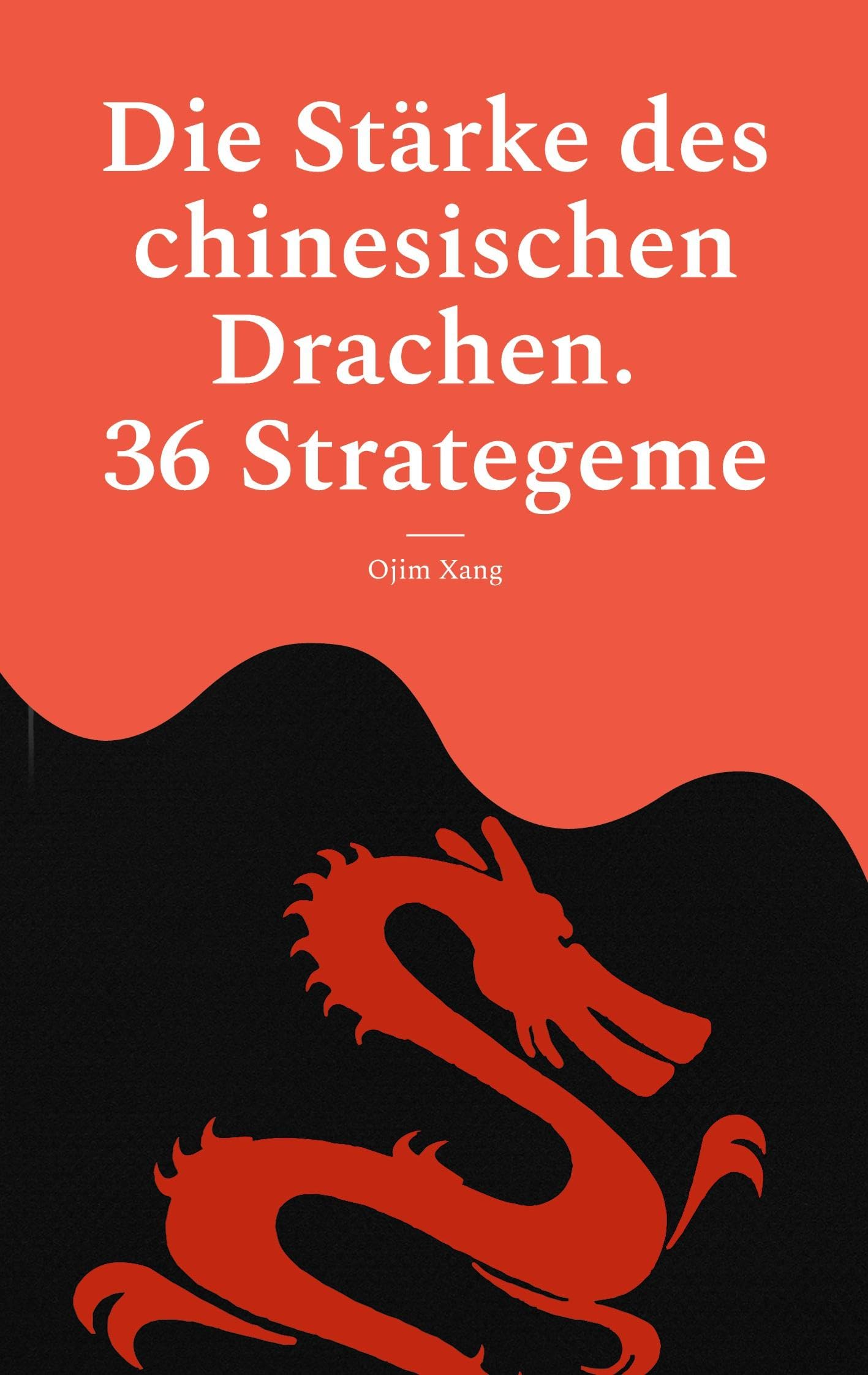 Die Stärke des chinesischen Drachen. 36 Strategeme Business, Finance & Career