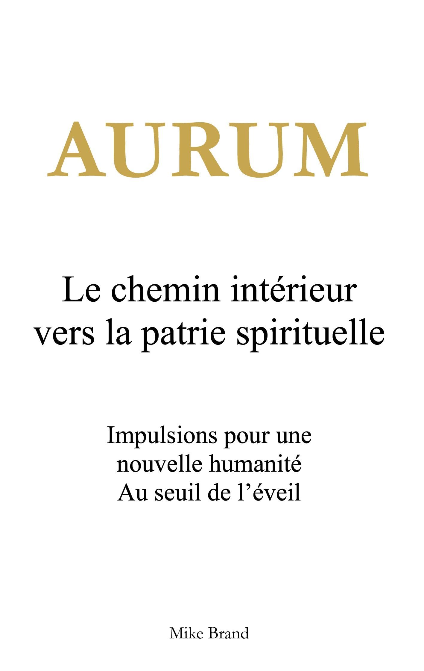 Aurum - Le chemin intérieur vers la patrie spirituelle: Impulsions pour une nouvelle humanité. Au seuil de l'éveil Philosophy