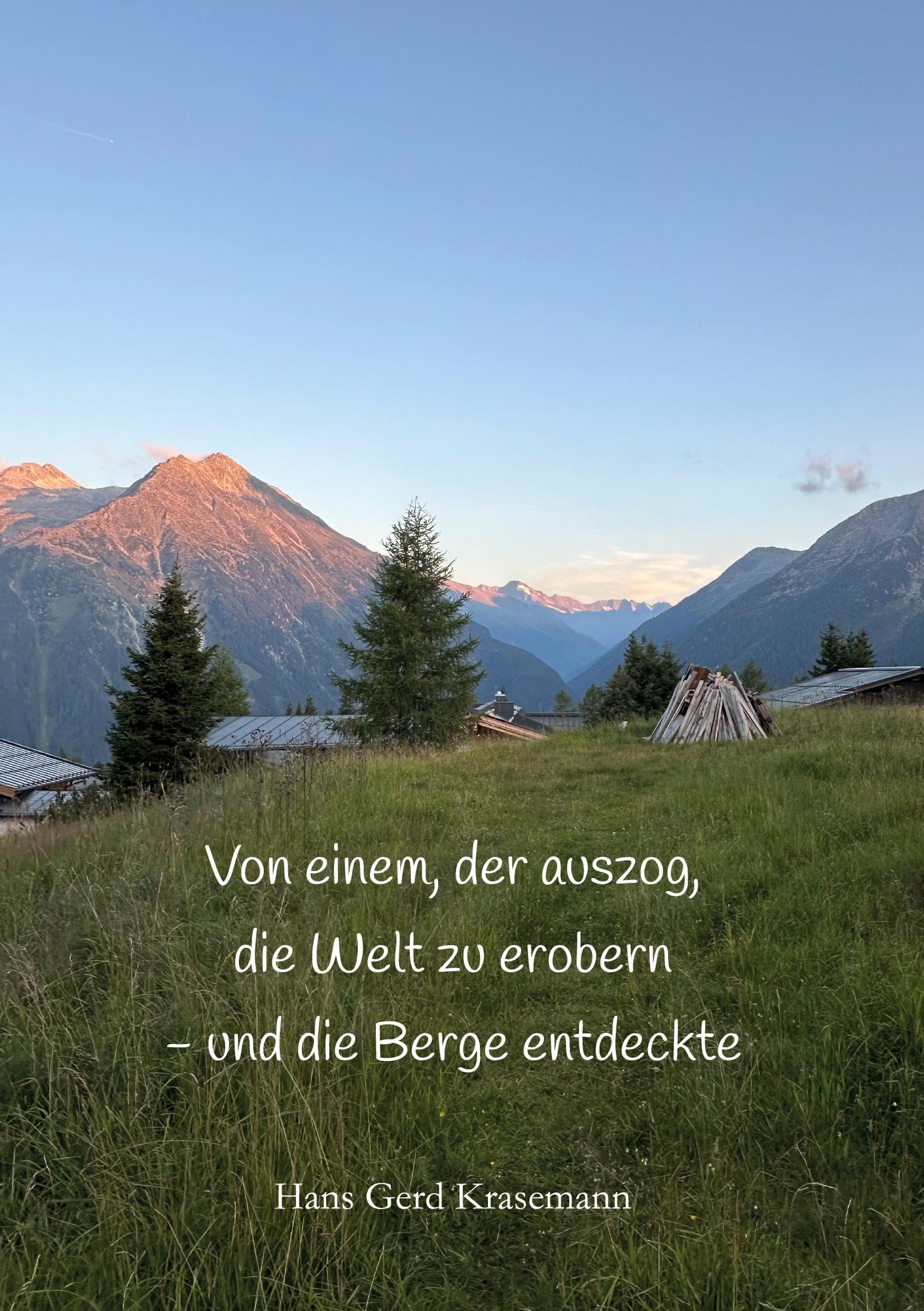 Von einem, der auszog, die Welt zu erobern - und die Berge entdeckte Art & Literature