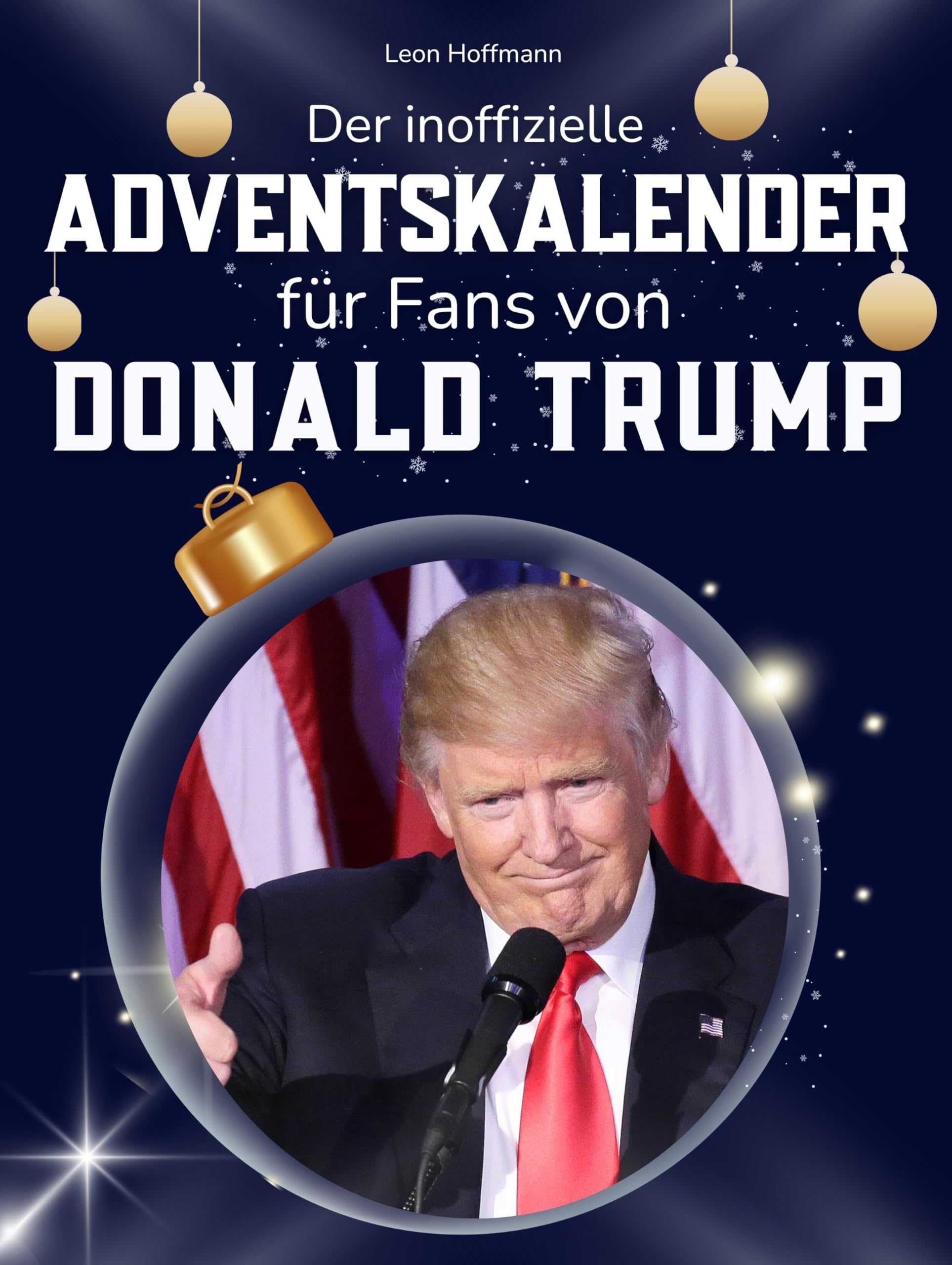Der inoffizielle Adventskalender für Fans von Donald Trump Art & Literature