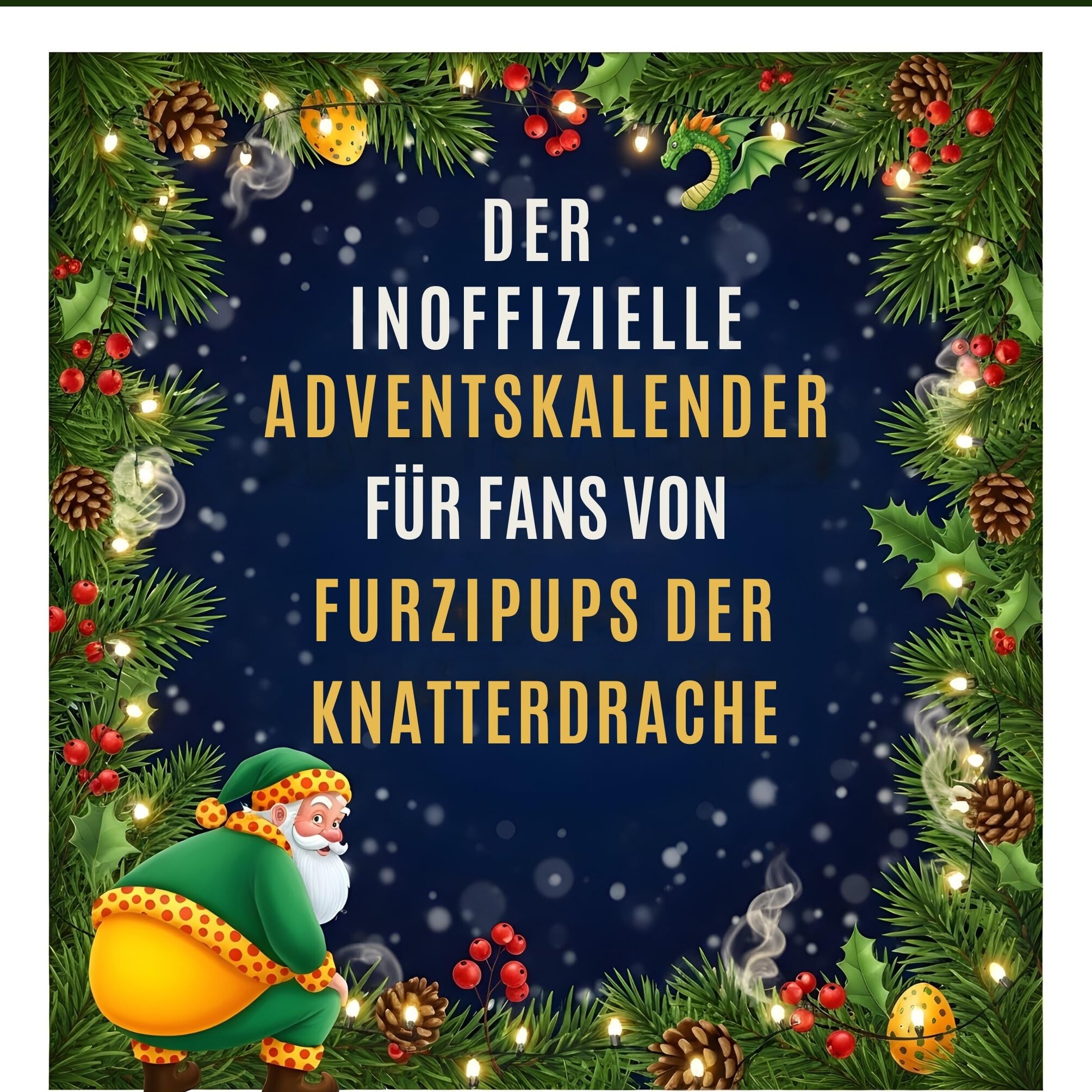 Der inoffizielle Adventskalender für Fans von Furzipups der Knatterdrache Humour & Satire