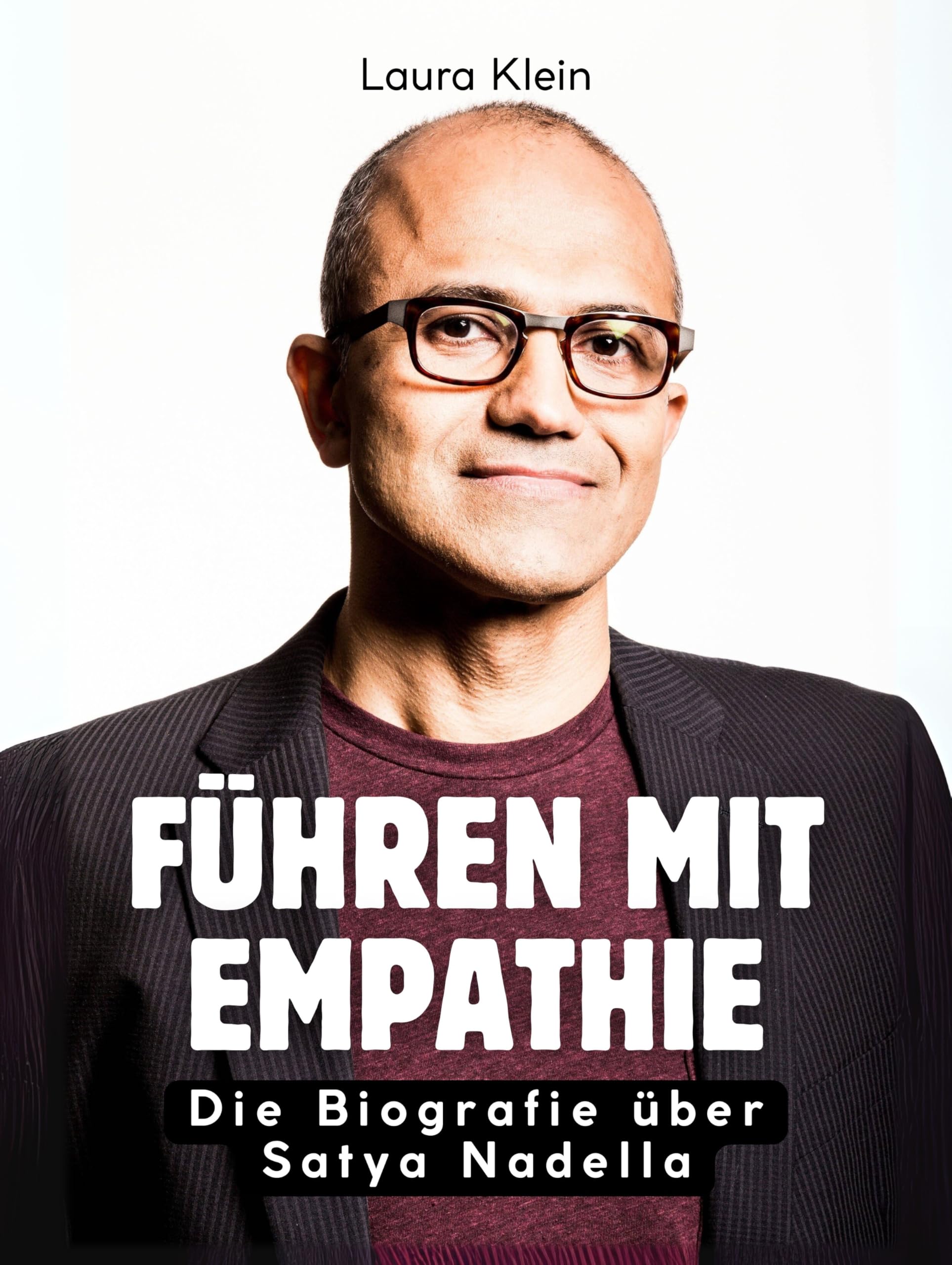 Führen mit Empathie: Die Biografie über Satya Nadella. Komplett in Farbe Art & Literature