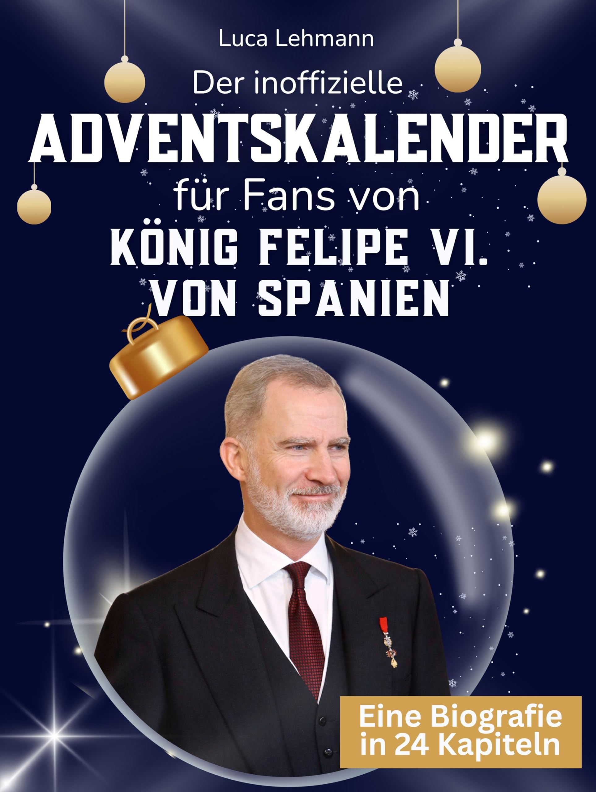 Der inoffizielle Adventskalender für Fans von König Felipe VI. von Spanien Art & Literature Books