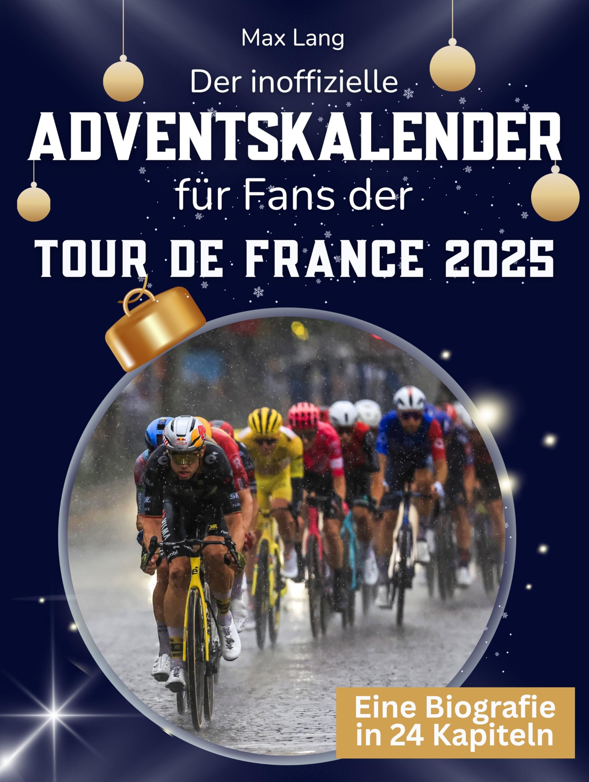 Der inoffizielle Adventskalender für Fans der Tour de France 2025 Art & Literature Books