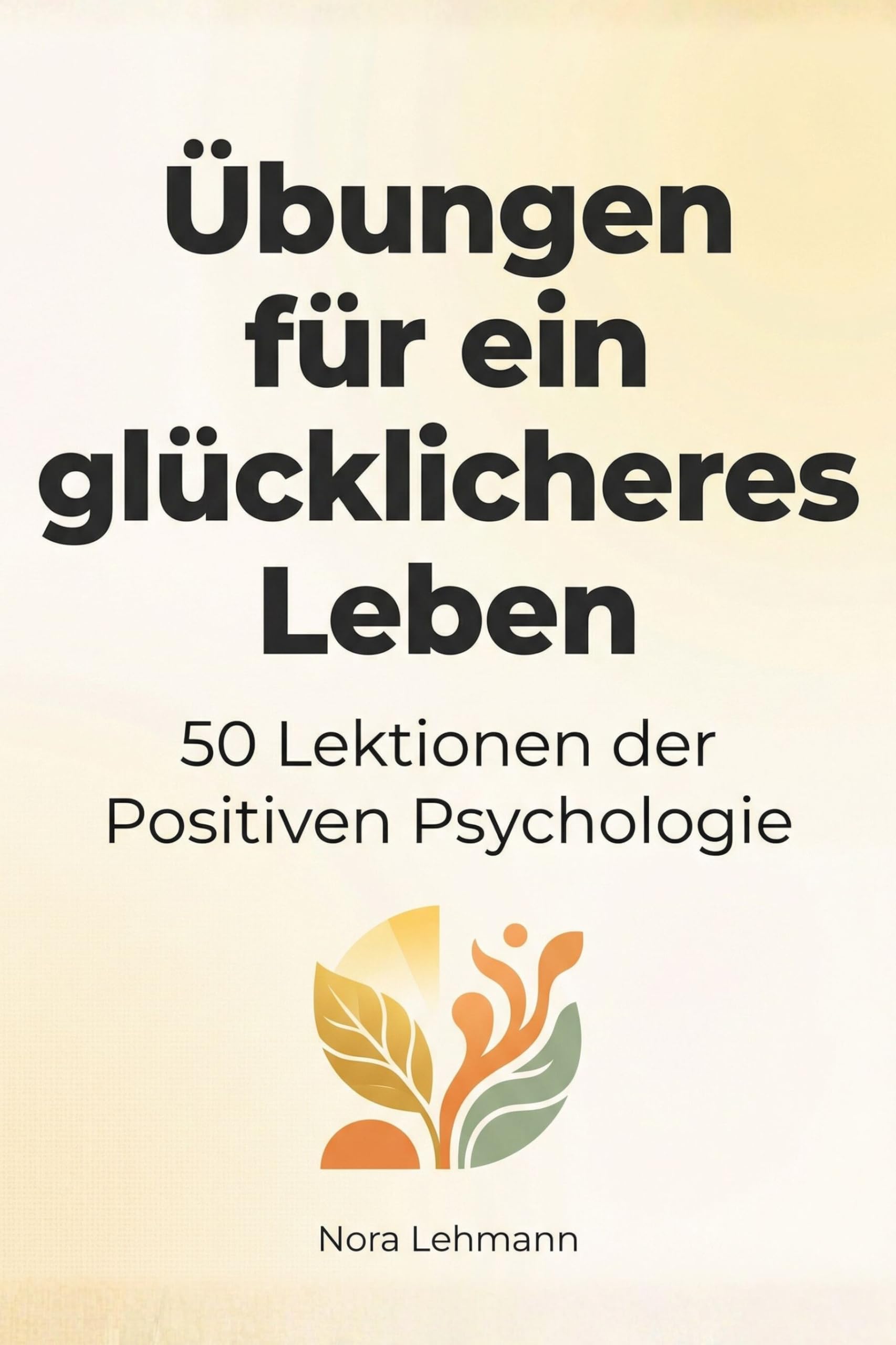 Übungen für ein glücklicheres Leben Business & Technology