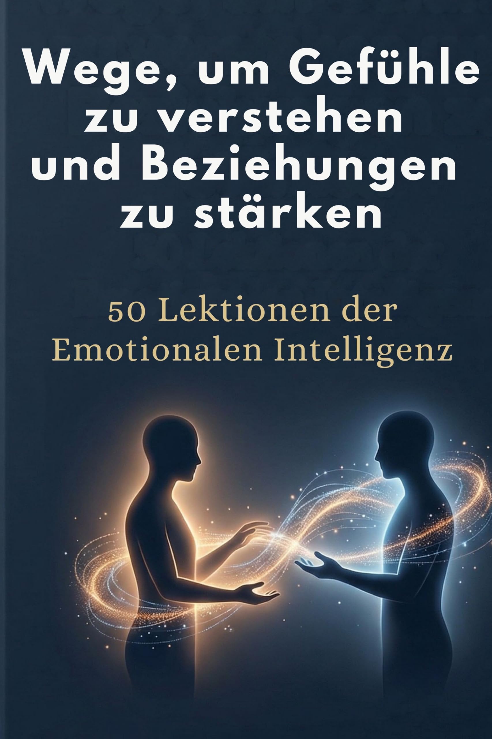 Wege, um Gefühle zu verstehen und Beziehungen zu stärken Business & Technology