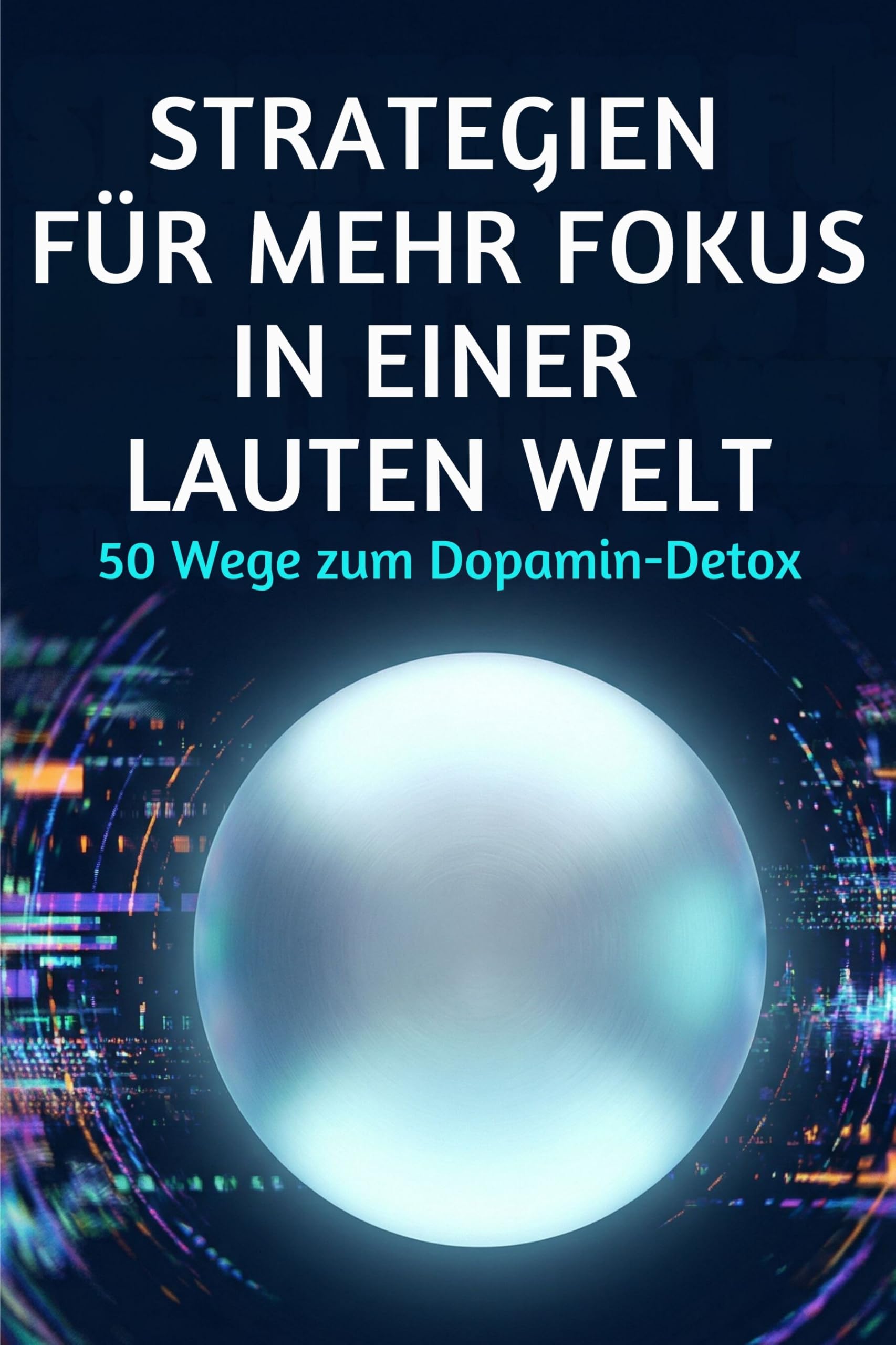 Strategien für mehr Fokus in einer lauten Welt Business & Technology