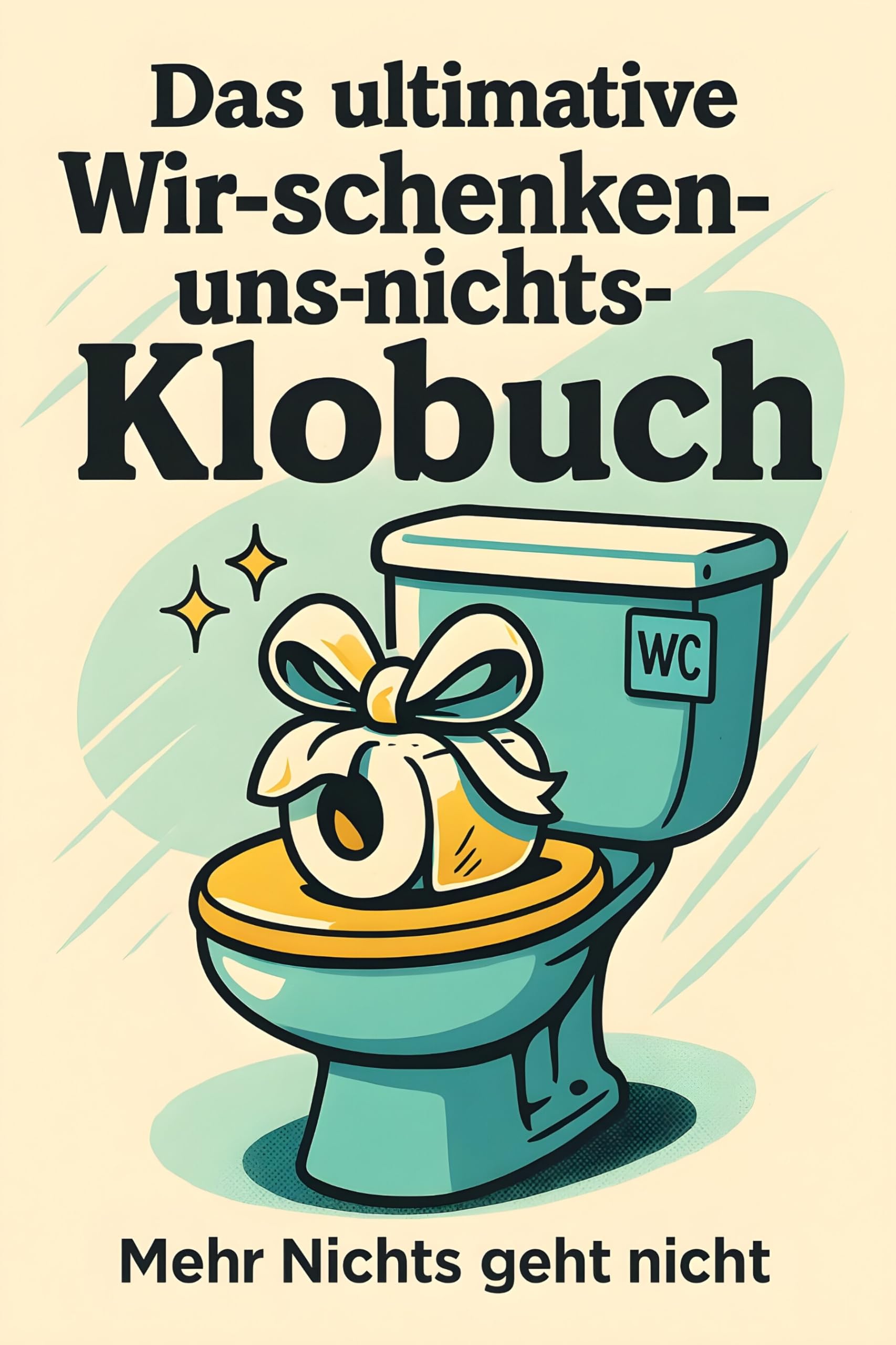 Das ultimative Wir-schenken-uns-nichts-Klobuch Lifestyle