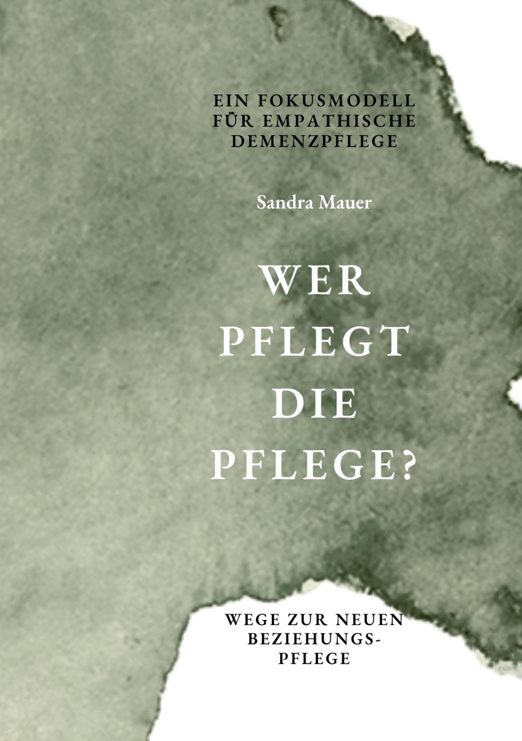 Wer pflegt die Pflege- Ein Fokusmodell für empathische Demenzpflege Medicine