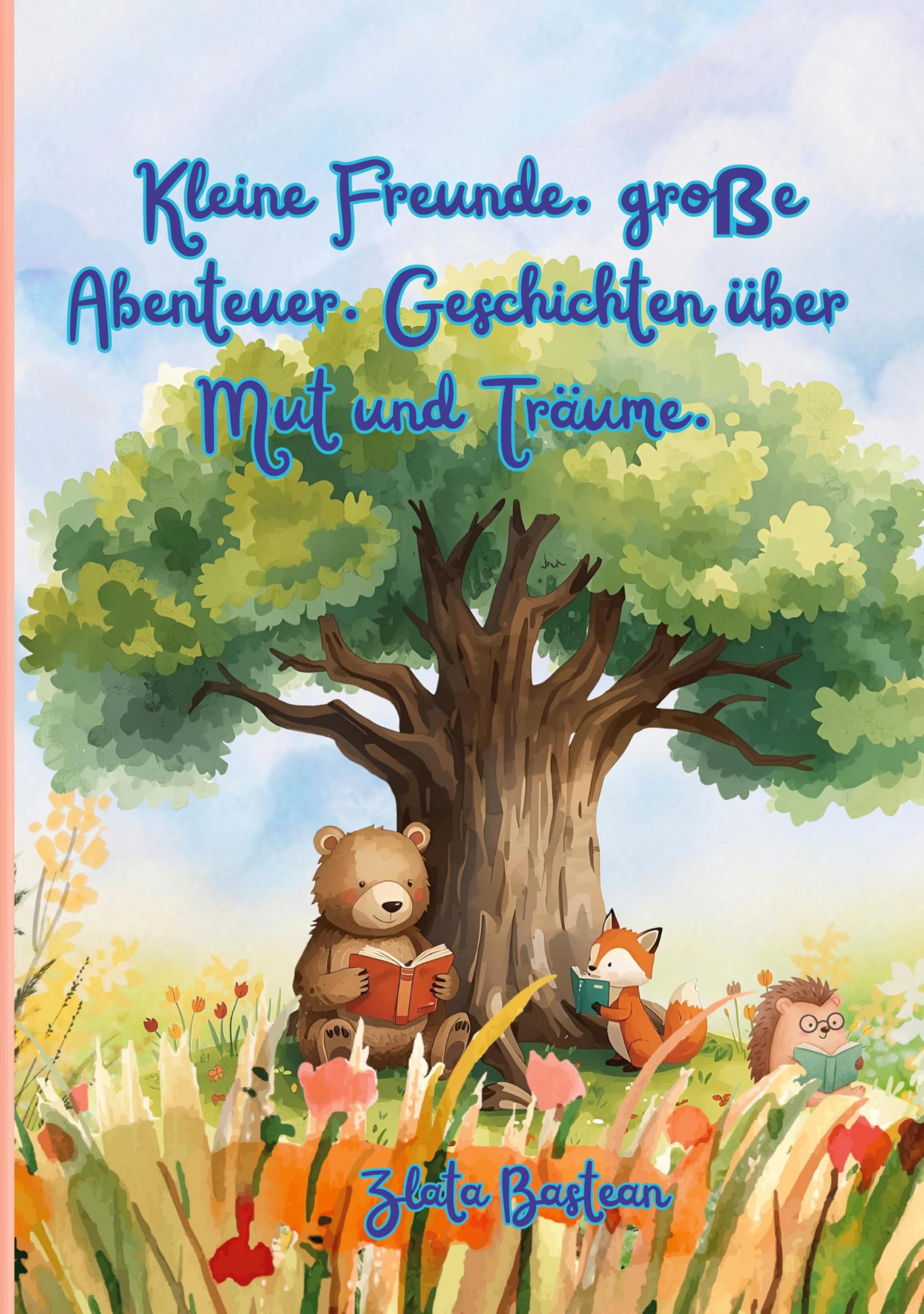 Kleine Freunde, große Abenteuer. Geschichten über Mut und Träume. Children's books