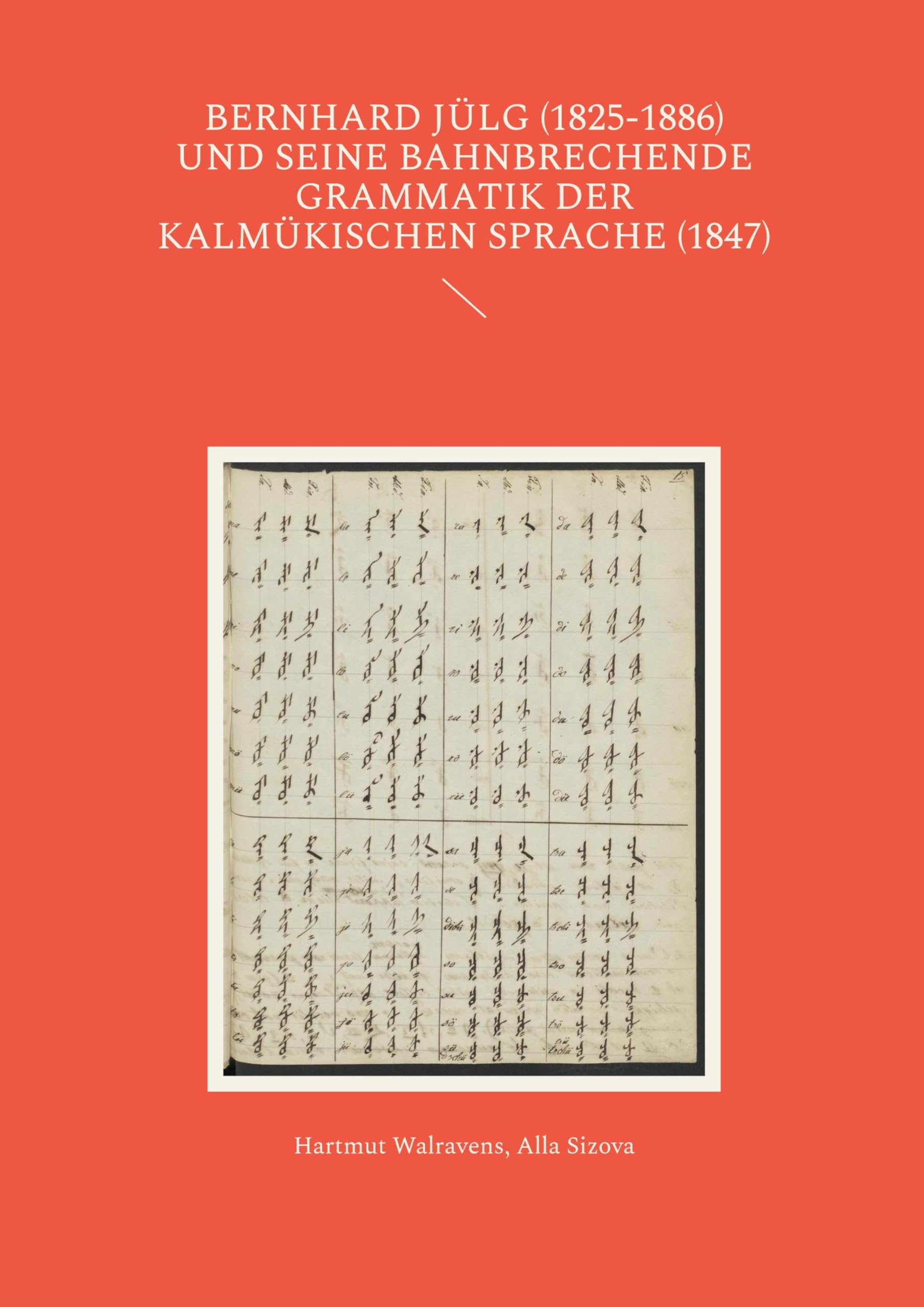 Bernhard Jülg (1825-1886) und seine bahnbrechende Grammatik der Kalmükischen Sprache (1847) Social Sciences