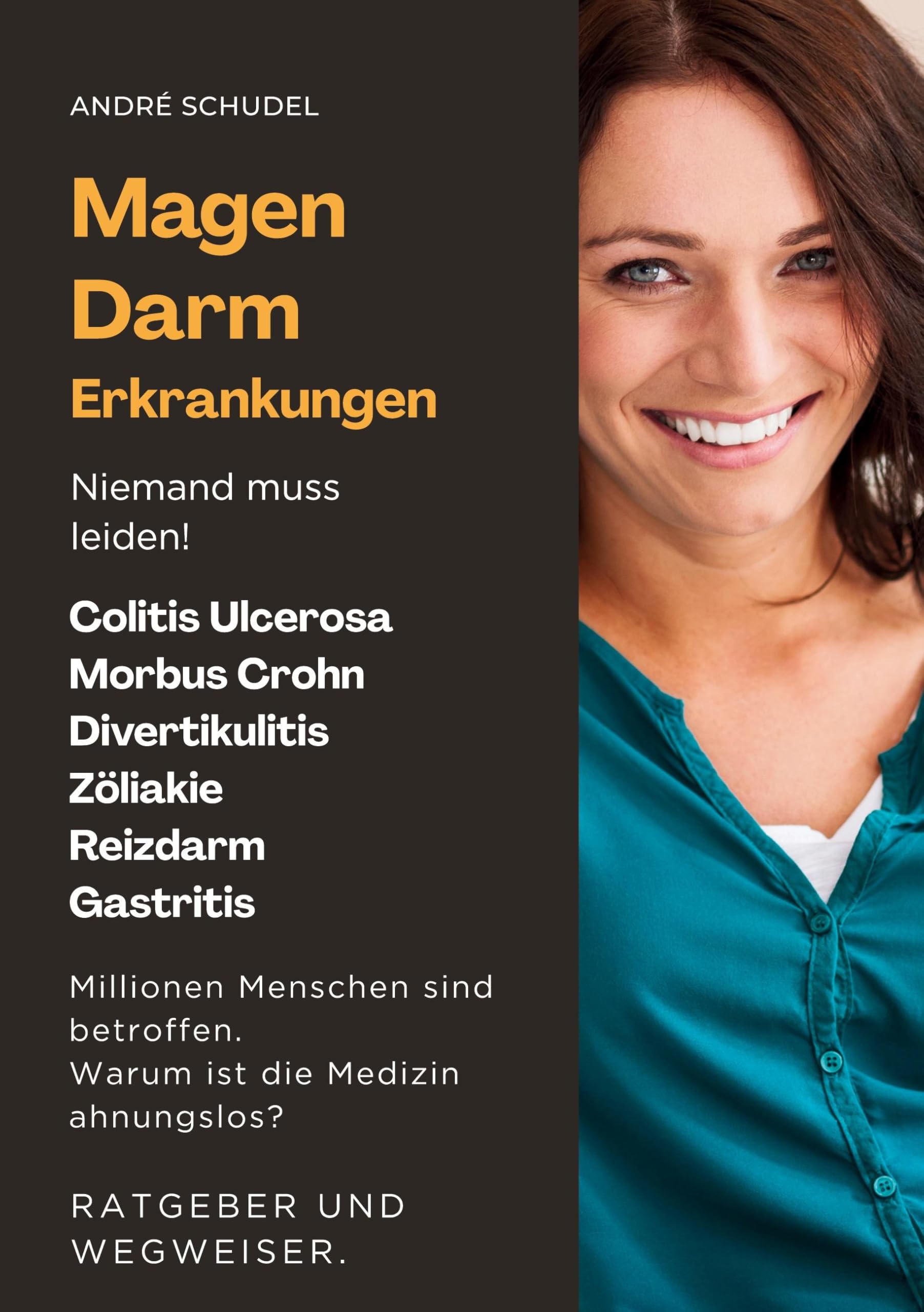 Magen-Darm-Erkrankungen - Niemand muss leiden! Millionen Menschen sind betroffen. Warum ist die Medizin ahnungslos? Ratgeber und Wegweiser: Colitis Ulcerosa, Morbus Crohn u.a. Medicine