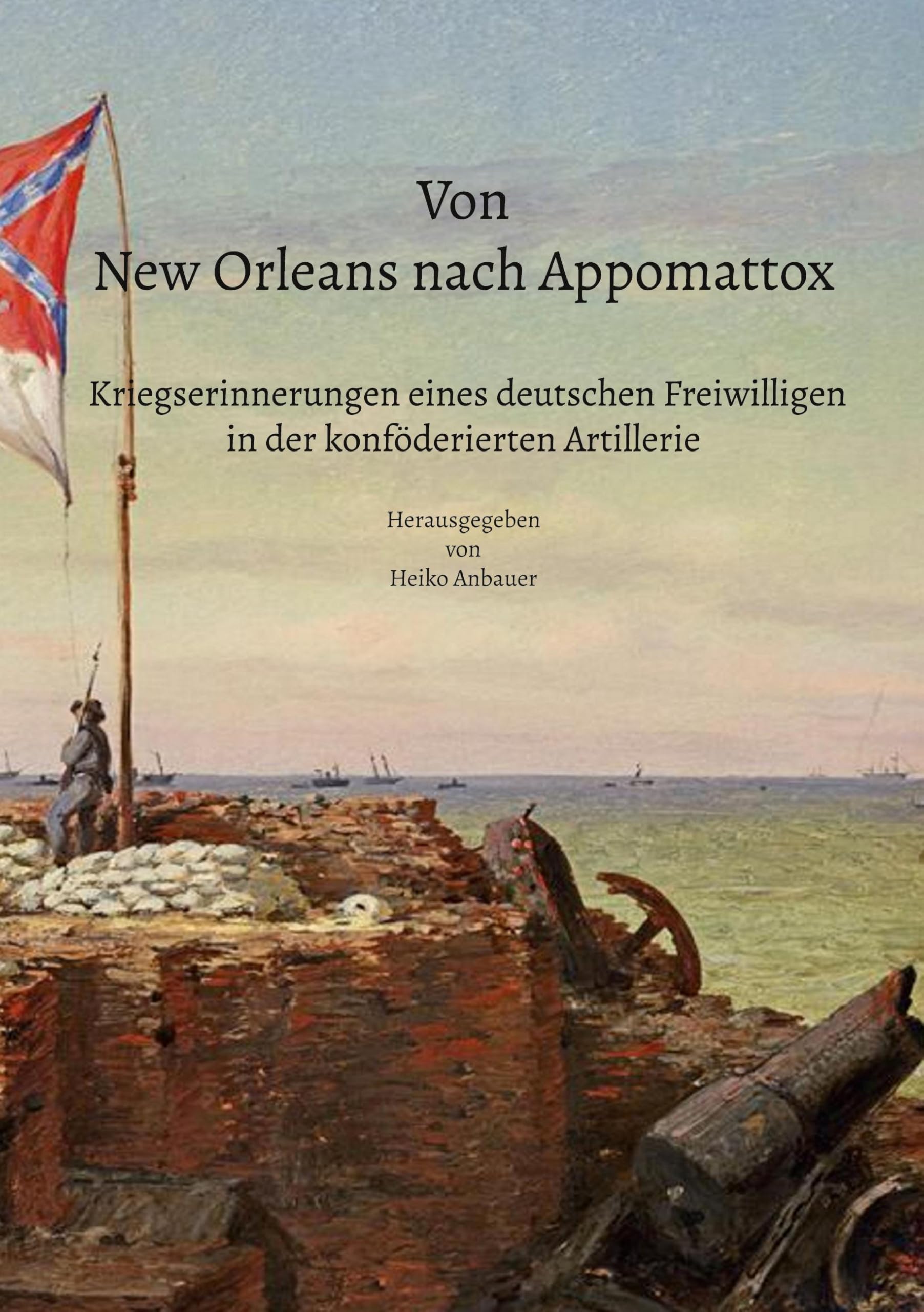 Von New Orleans nach Appomattox - Kriegserinnerungen eines deutschen Freiwilligen in der konföderierten Artillerie Essays & Short Stories