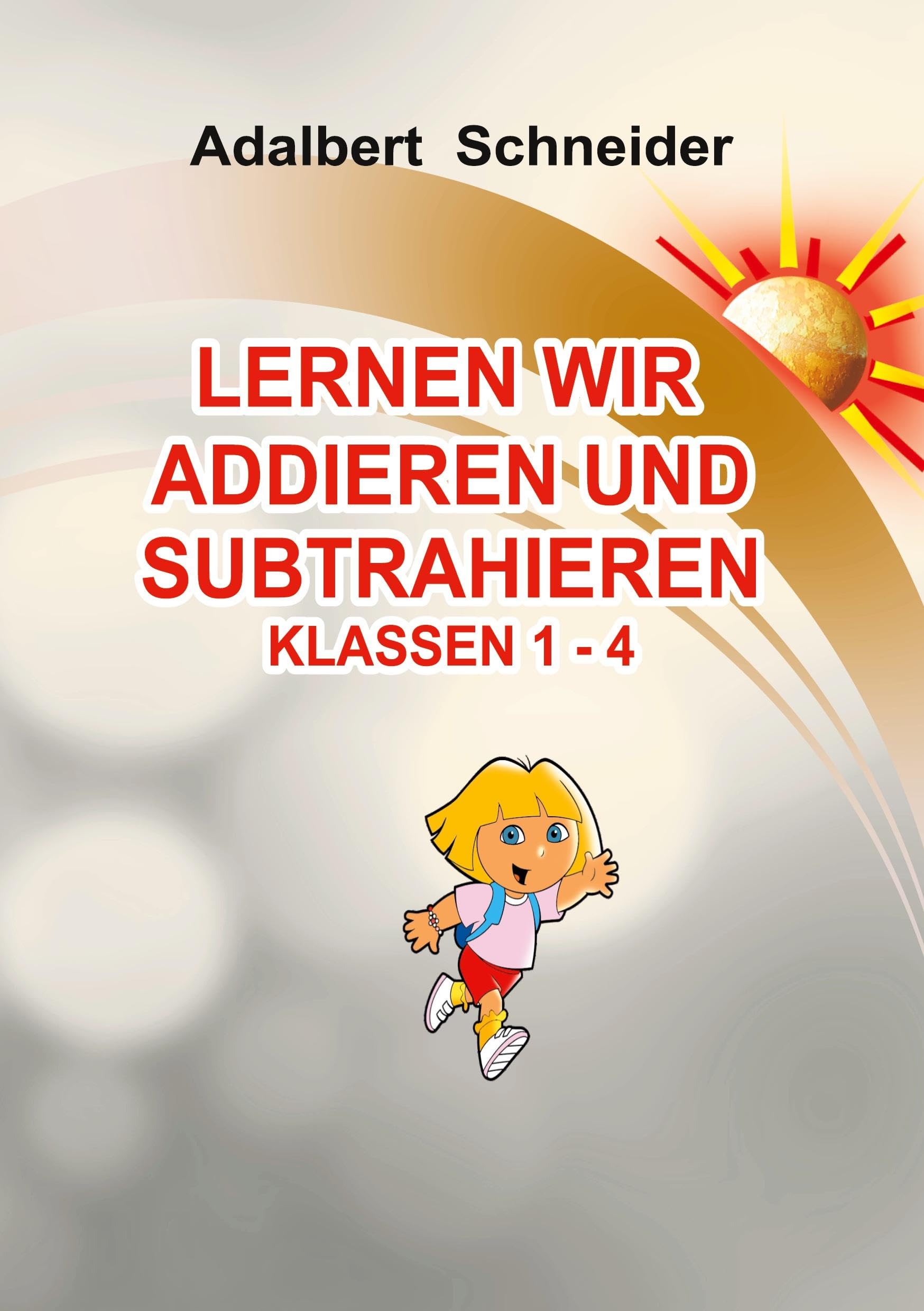 LERNEN WIR ADDIEREN UND SUBTRAHIEREN  KLASSEN  1 - 4 Mathematics