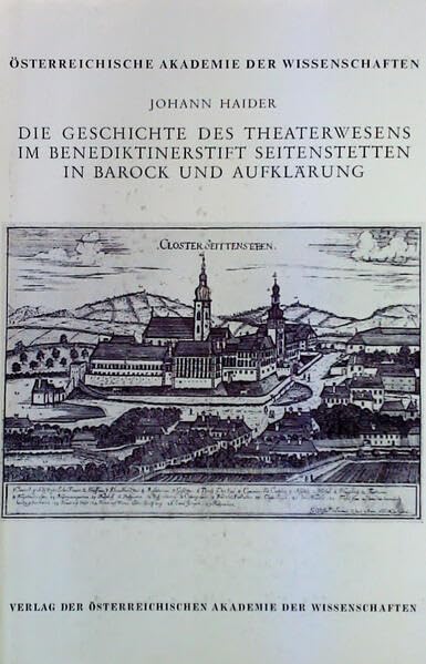 Die Geschichte des Theaterwesens im Benediktinerstift Seitenstetten in Barock und Aufklärung ... Im Anhang: Seitenstettener Periochenkatalog book
