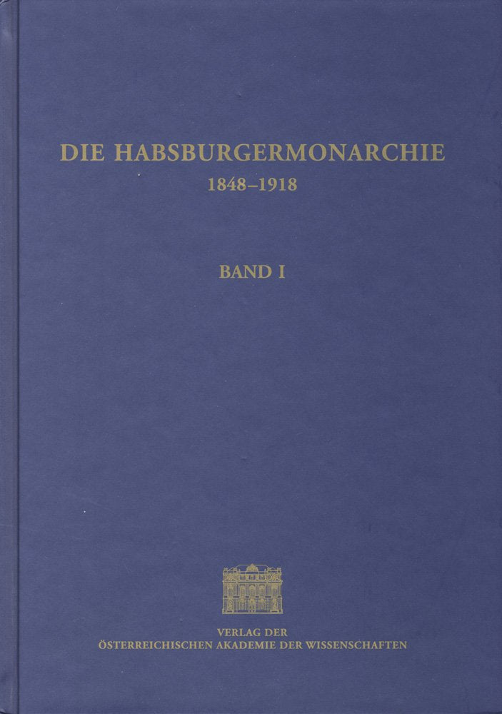 Die Habsburgermonarchie 1848-1918 / Die Habsburgermonarchie 1848-1918 Band I: Die wirtschaftliche Entwicklung German history