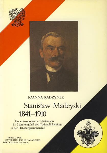 Stanislaw Madeyski, 1841-1910: Ein austro-polnischer Staatsmann im Spannungsfeld der Nationalitätenfrage in der Habsburgermonarchie (Studien zur ... Monarchie, Band 20) Memories