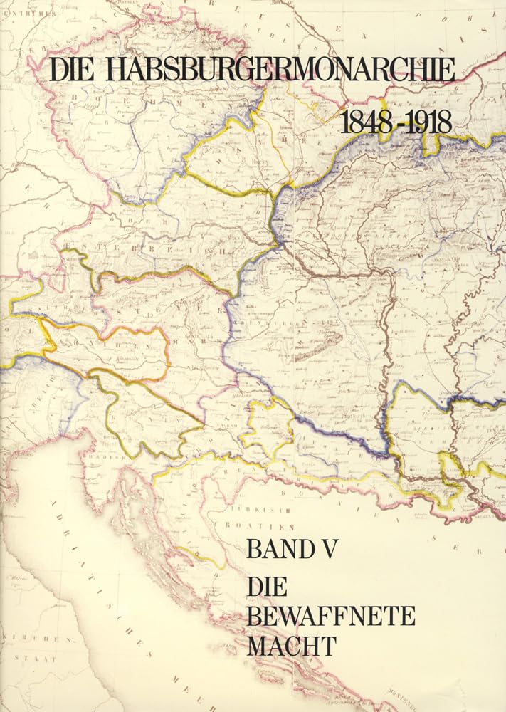 Die Habsburgermonarchie 1848-1918 / Die Habsburgermonarchie 1848-1918 Band V: Die bewaffnete Macht German history