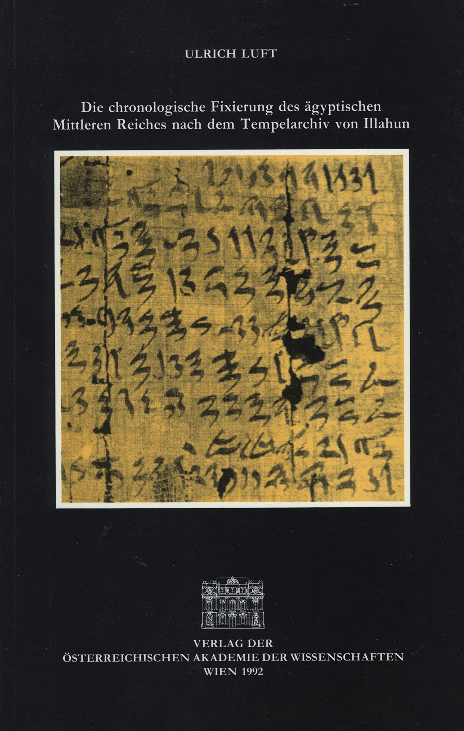 Die chronologische Fixierung des ägyptischen Mittleren Reiches nach dem Tempelarchiv von Illahun (Veröffentlichungen der Ägyptischen Kommission, Band 2) Social Sciences