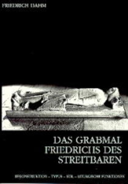 Das Grabmal Friedrich des Streitbaren im Zisterzienserstift Heiligenkreuz: Rekonstruktion - Typus - Stil - liturgische Funktionen (Veröffentlichungen der Kommission für Kunstgeschichte, Band 3) Film, Art & Culture