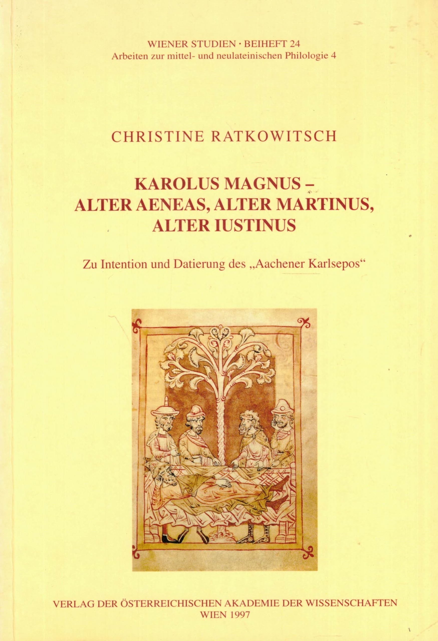Karolus Magnus-Alter Aeneas, Alter Martinus, Alter Justinus: Zu Intention und Datierung des "Aachener Karlsepos" (Wiener Studien Beihefte) Politics & History