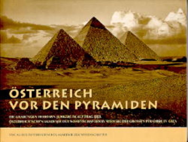 Österreich vor den Pyramiden: Die Grabungen Hermann Junkers im Auftrag der Österreichischen Akademie der Wissenschaften (Veröffentlichungen der Ägyptischen Kommission, Band 3) Social Sciences