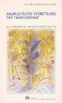 Raum-zeitliche Vermittlung der Transzendenz: Zur "sakramentalen" Dimension religiöser Tradition (Sitzungsberichte der philosophisch-historischen Klasse) Film, Art & Culture