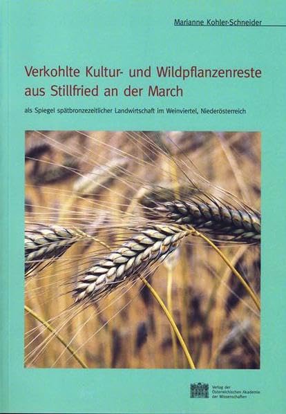 Verkohlte Kultur- Und Wildpflanzenreste Aus Stillfried an Der March Als Spiegel Spatbronzezeitlicher Landwirtschaft Im Weinviertel, No book