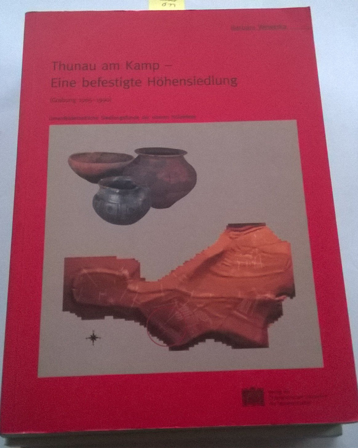 Thunau Am Kamp-eine Befestigte Hohensiedlung, Grabung, 1965-1990: Urnenfelderzeitliche Siedlungsfunde Der Oberen Holzwiese book