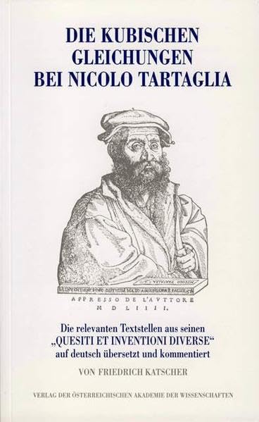 Die kubischen Gleichungen bei Nicolo Tartaglia: Die relevanten Textstellen aus seinen "Quesiti et inventioni diversi" auf deutsch übersetzt und ... Naturwissenschaft und Medizin, Band 53) Mathematics