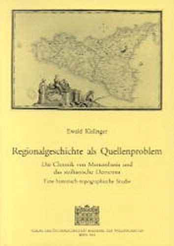 Regionalgeschichte als Quellenproblem. Die Chronik von Monembasia und der sizilianische Demenna: Eine historisch-topographische Studie (Denkschriften der philosophisch-historischen Klasse, Band 294) Social Sciences