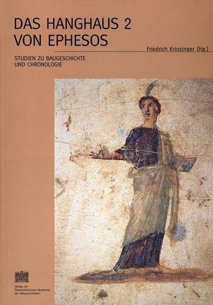 Das Hanghaus 2 von Ephesos: Studien zu Baugeschichte und Chronologie (Archäologische Forschungen, Band 302) Social Sciences